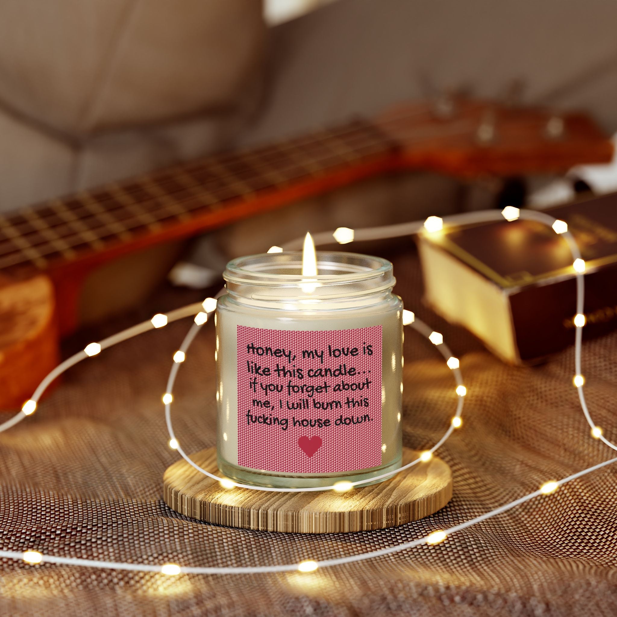My love is like this candle, if you forget about me, I will burn this f*cking house down. - Scented Candles, Coconut Apricot Wax (4oz, 9oz)