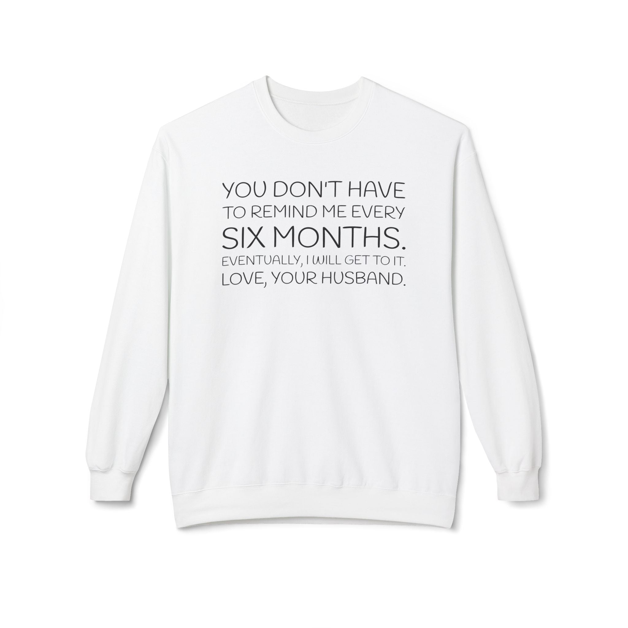 You don't have to remind me every 6 months...eventually, I will get to it. Love, your husband.