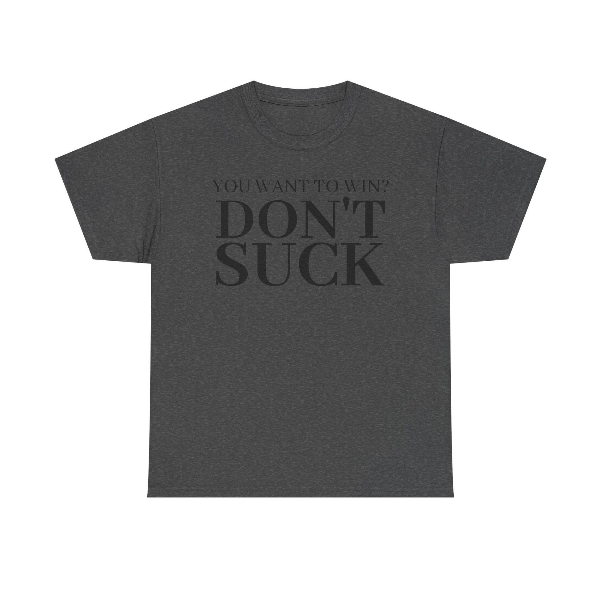 'YOU WANT TO WIN...DON'T SUCK'