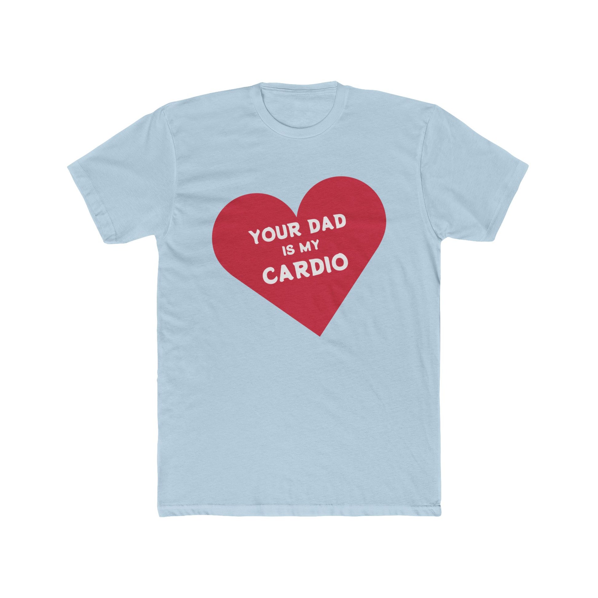 YOUR DAD IS MY CARDIO
