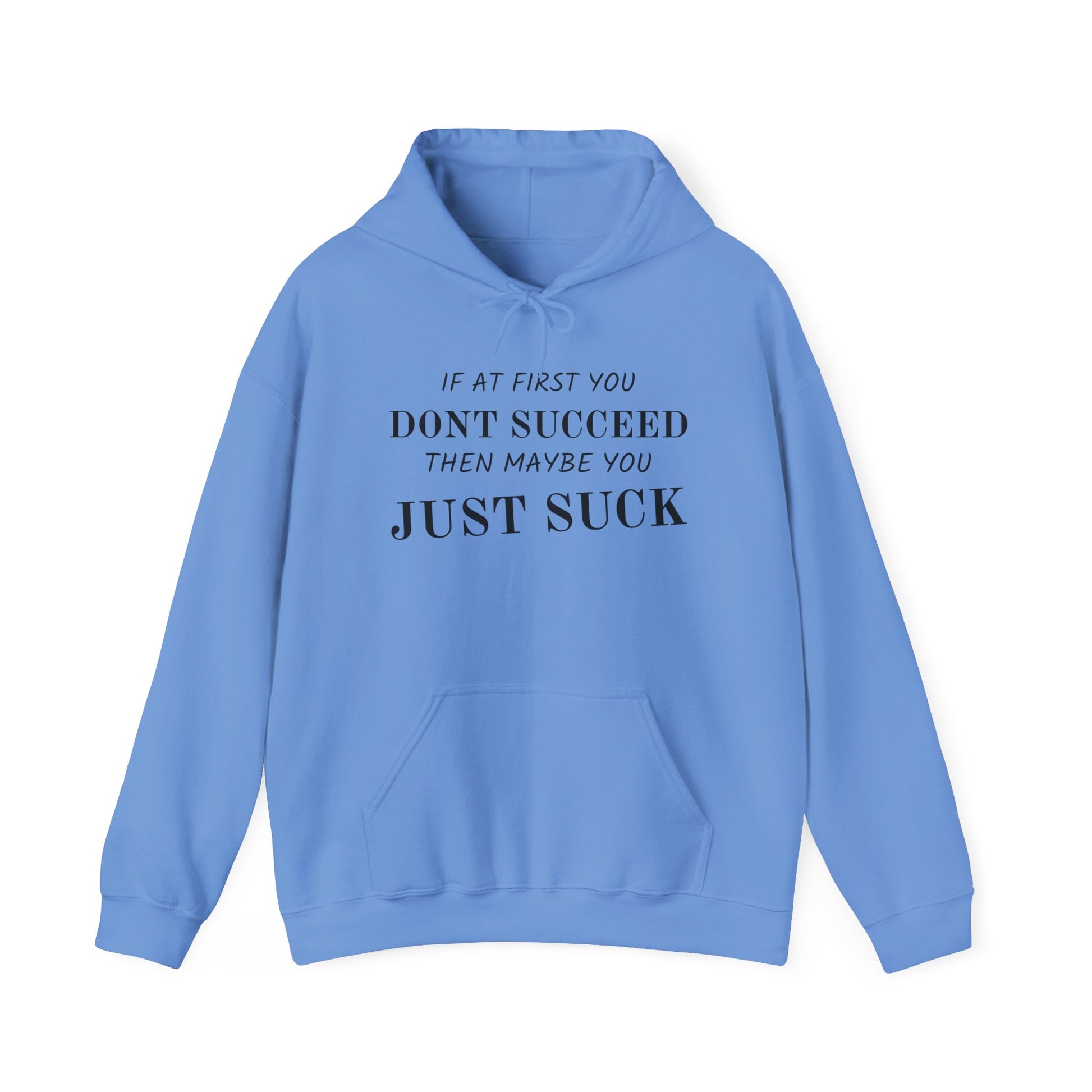 If at First You Don't Succeed, Maybe You Just Suck - Funny Quote - Hooded Sweatshirt
