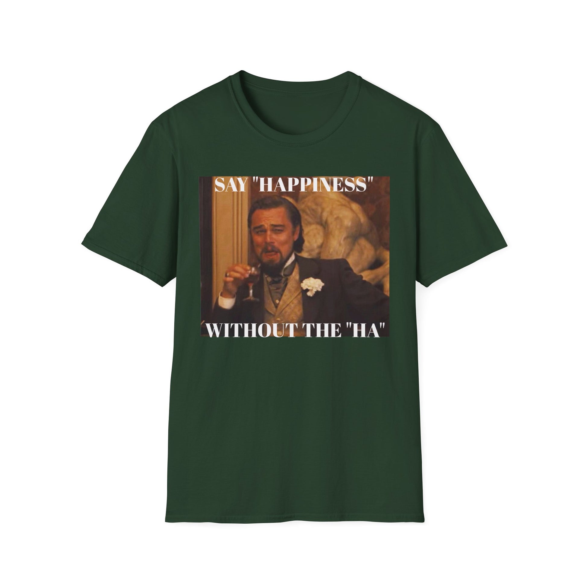 Say Happiness, without the "Ha" - Unisex Softstyle