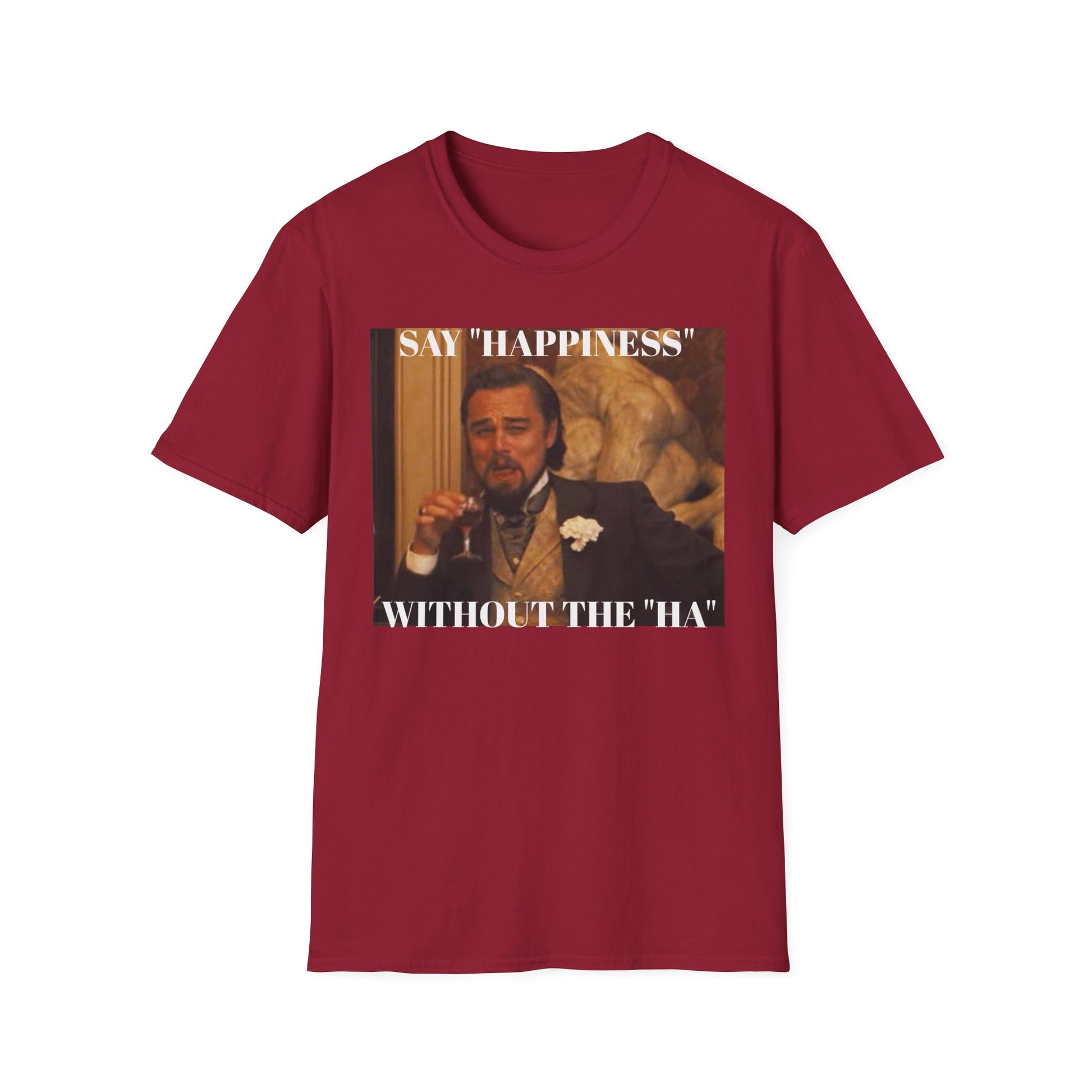 Say Happiness, without the "Ha" - Unisex Softstyle