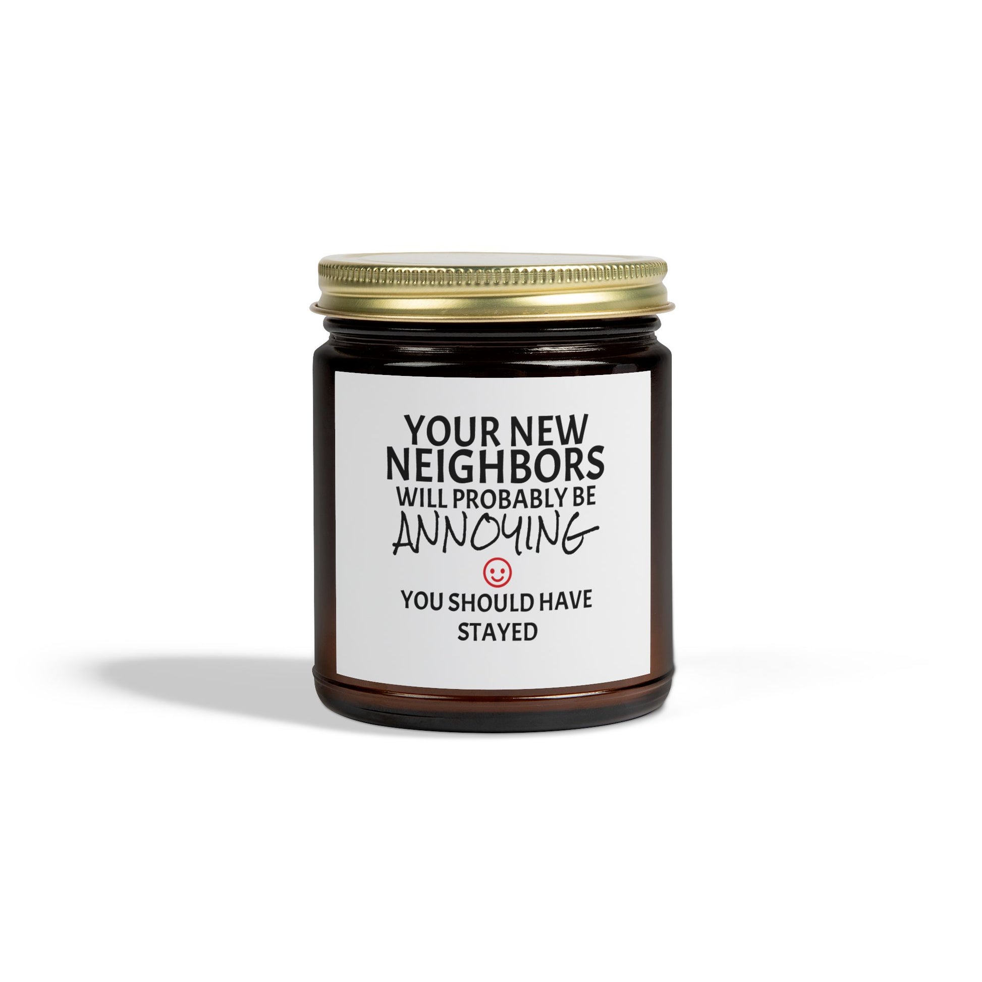 Your New Neighbors Will Probably Be ANNOYING, You Should Have Stayed - Scented Candles, Coconut Apricot Wax (4oz, 9oz)