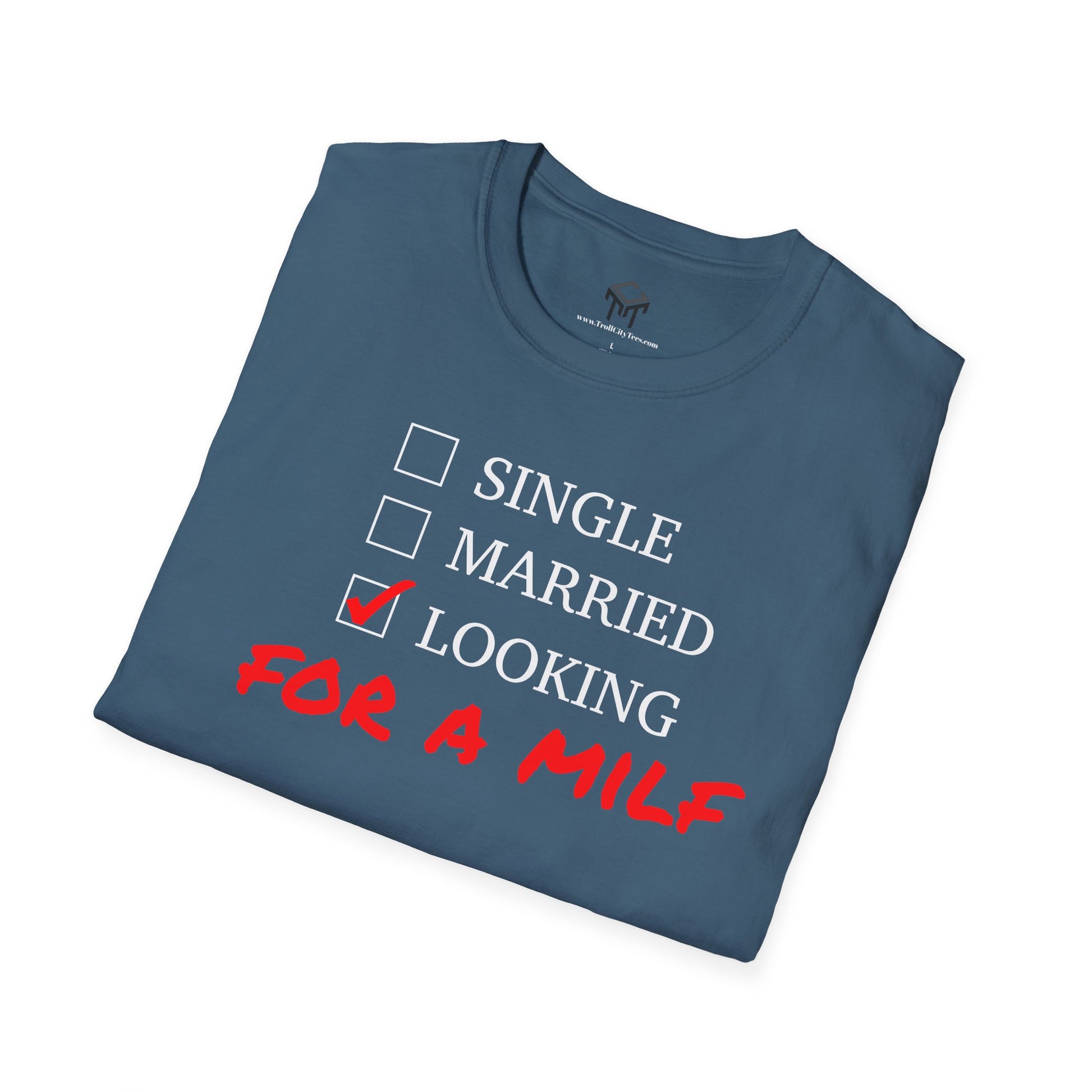 Single, Married, Looking For A Milf - Funny Quote Tee