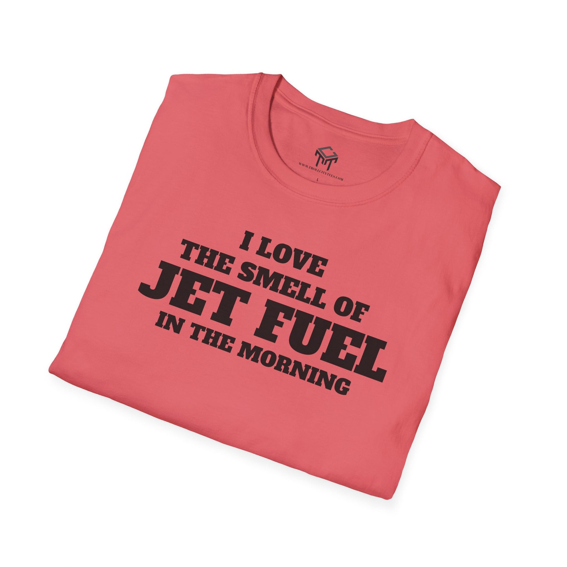 I Love The Smell of Jet Fuel in The Morning - Funny Unisex T-Shirt