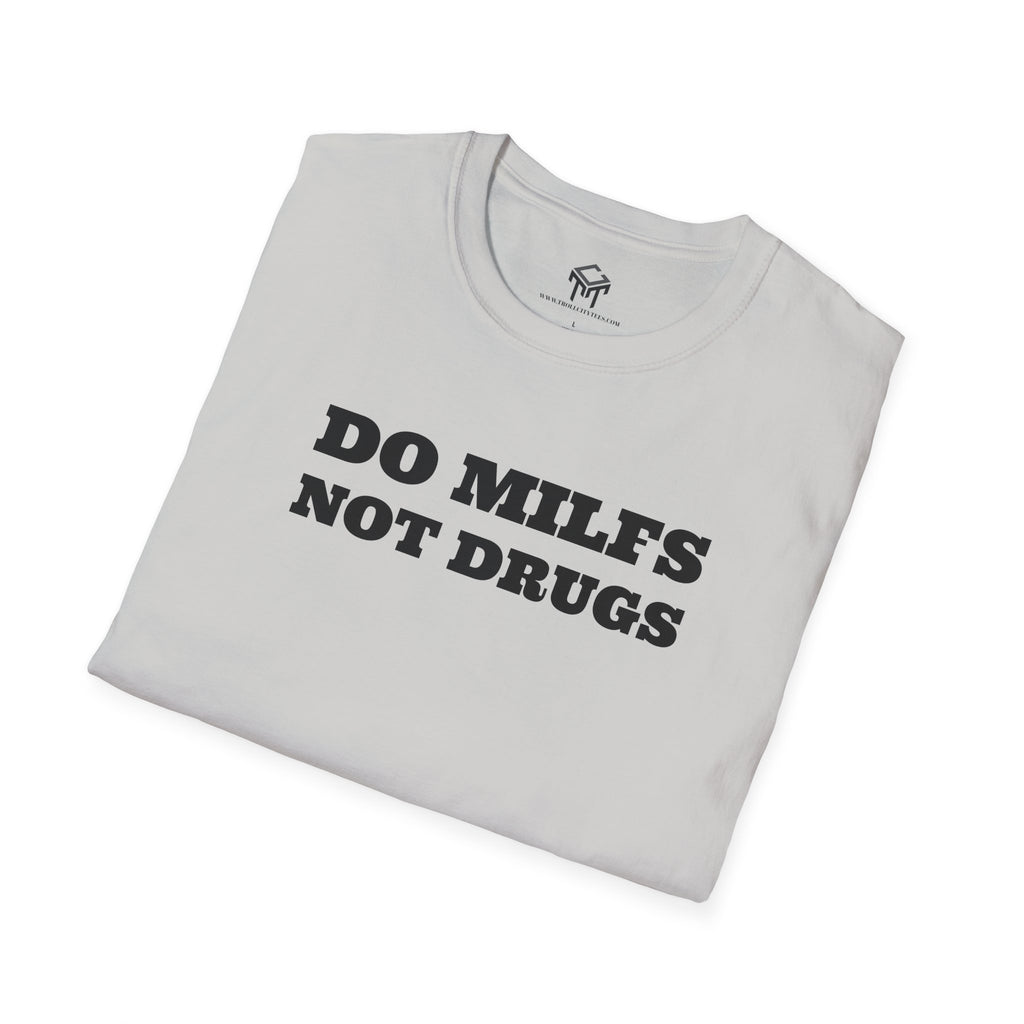 Do Milfs, Not Drugs - Funny Unisex T-Shirt
