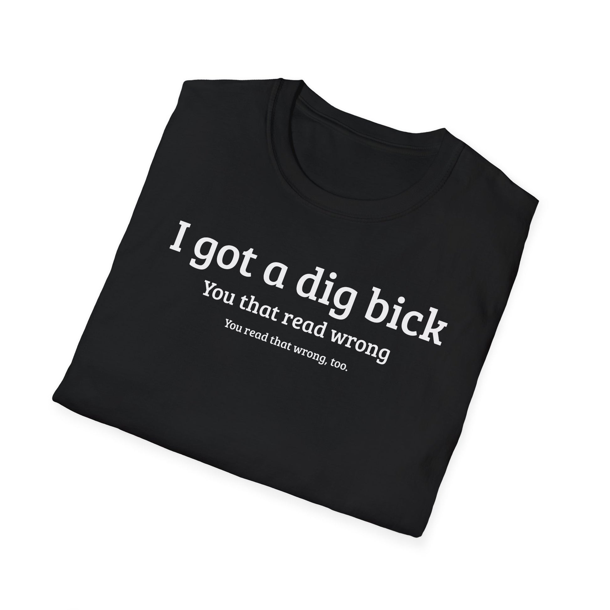I got a dig bick...