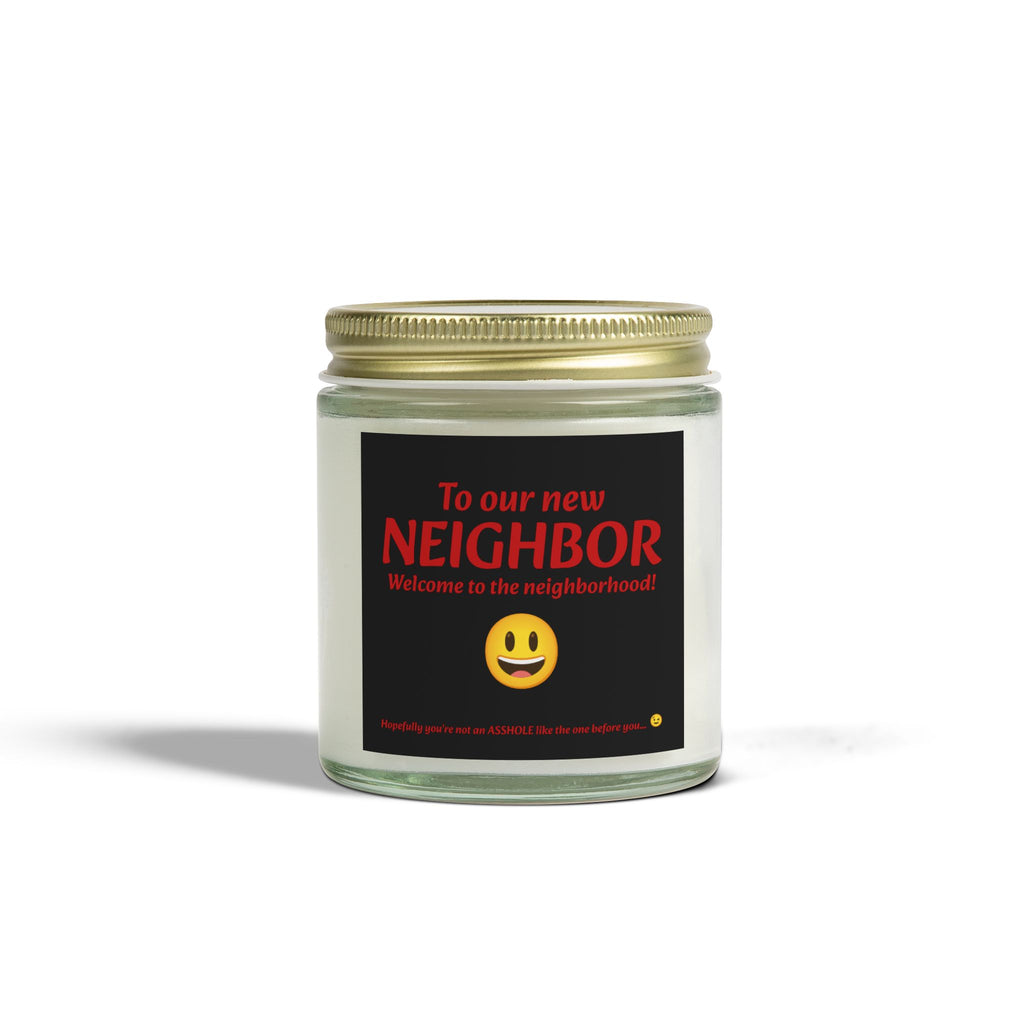 To our new neighbor, welcome to the neighborhood! Hopefully you're not an asshole like the last one... - Scented Candles, Coconut Apricot Wax (4oz, 9oz)