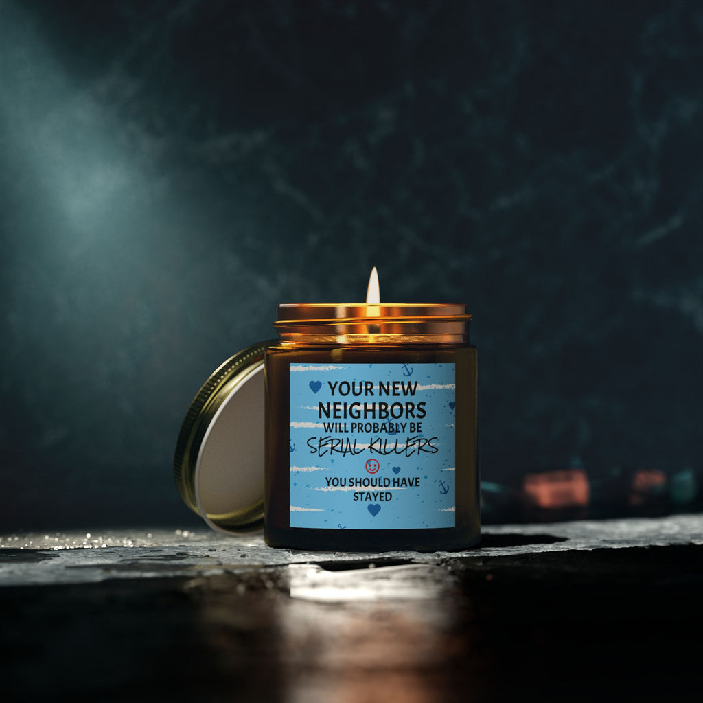 Your New Neighbors Will Probably Be SERIAL KILLERS, You Should Have Stayed - Scented Candles, Coconut Apricot Wax (4oz, 9oz)