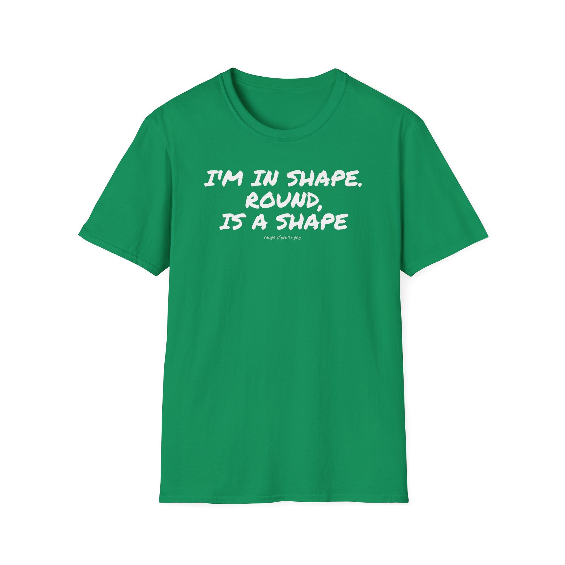 I'm in shape...Round is a shape