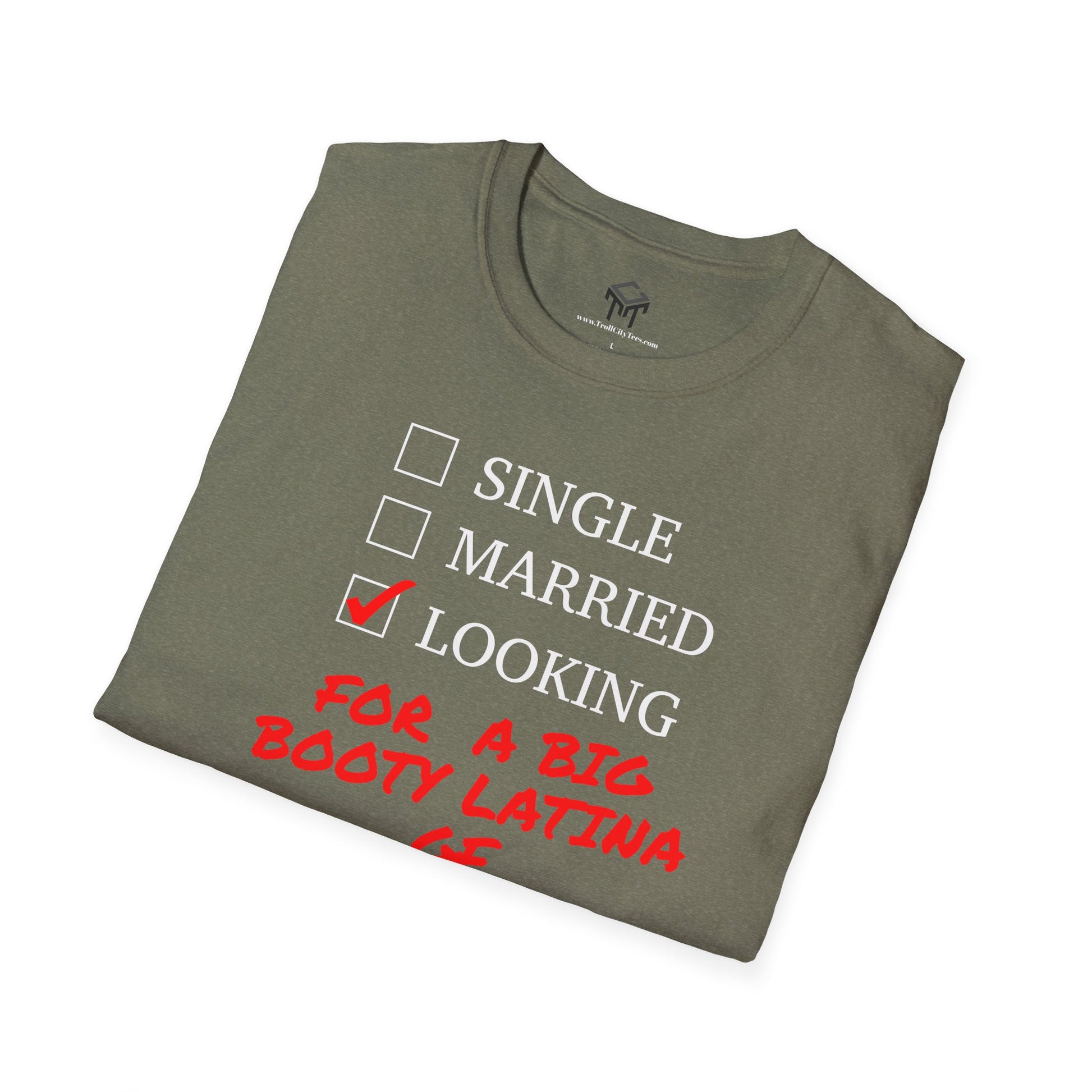 T-Shirt - Single, Married, Looking For a Big Booty Latina GF