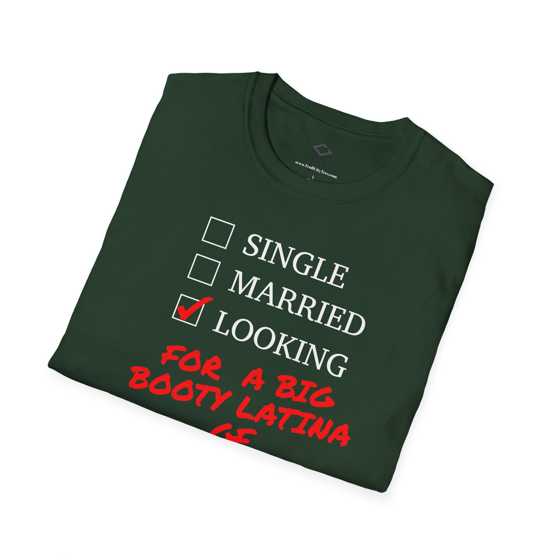 T-Shirt - Single, Married, Looking For a Big Booty Latina GF