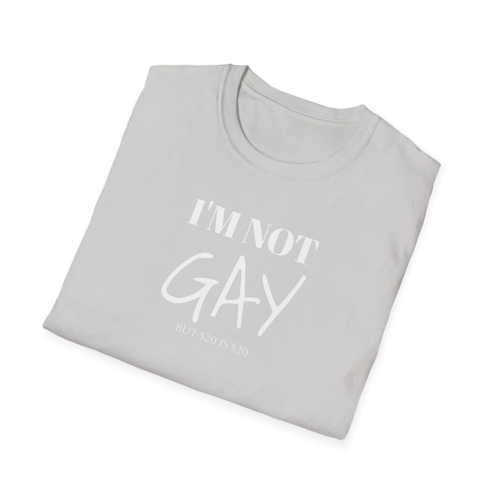 I'm Not G*y - But $20 is $20