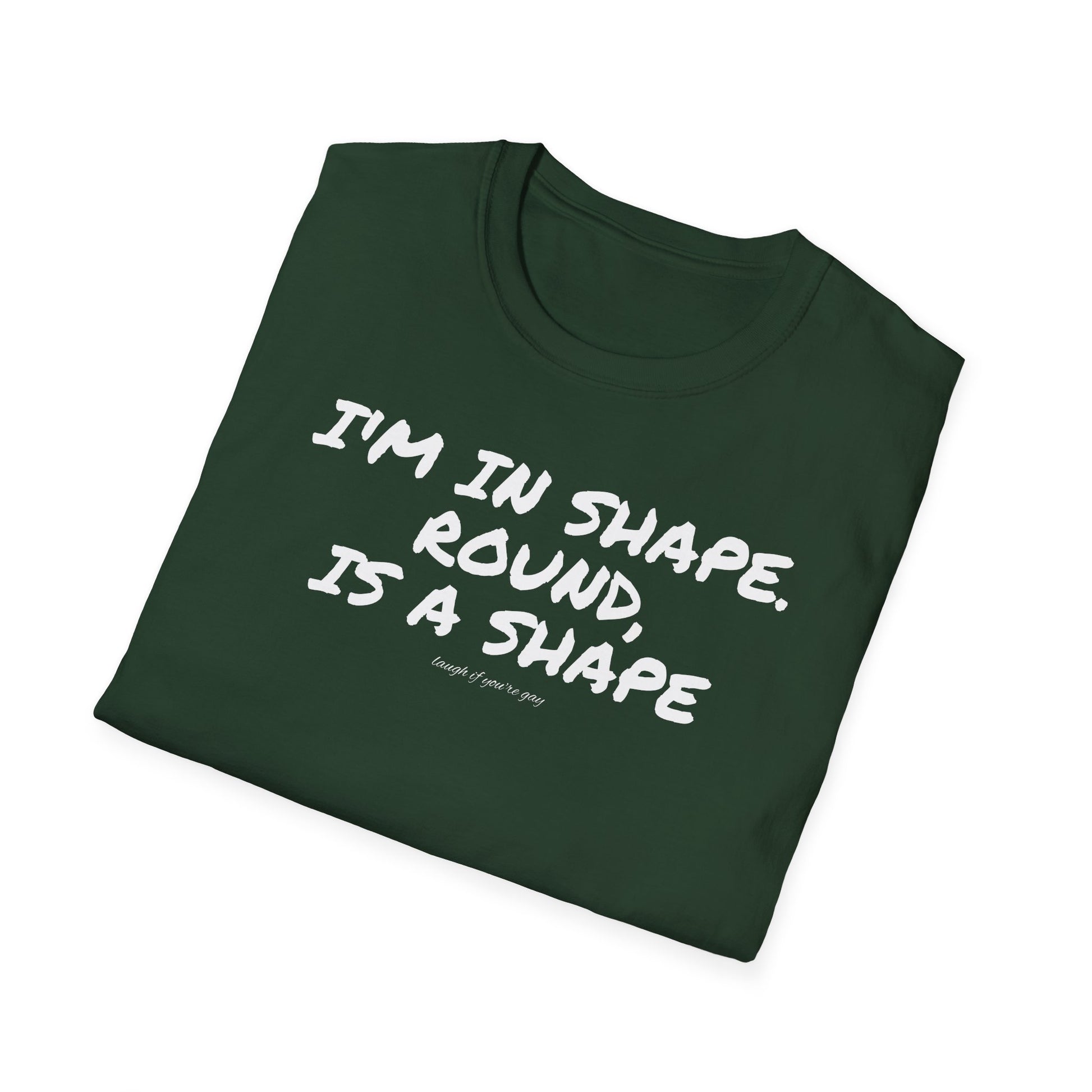 I'm in shape...Round is a shape