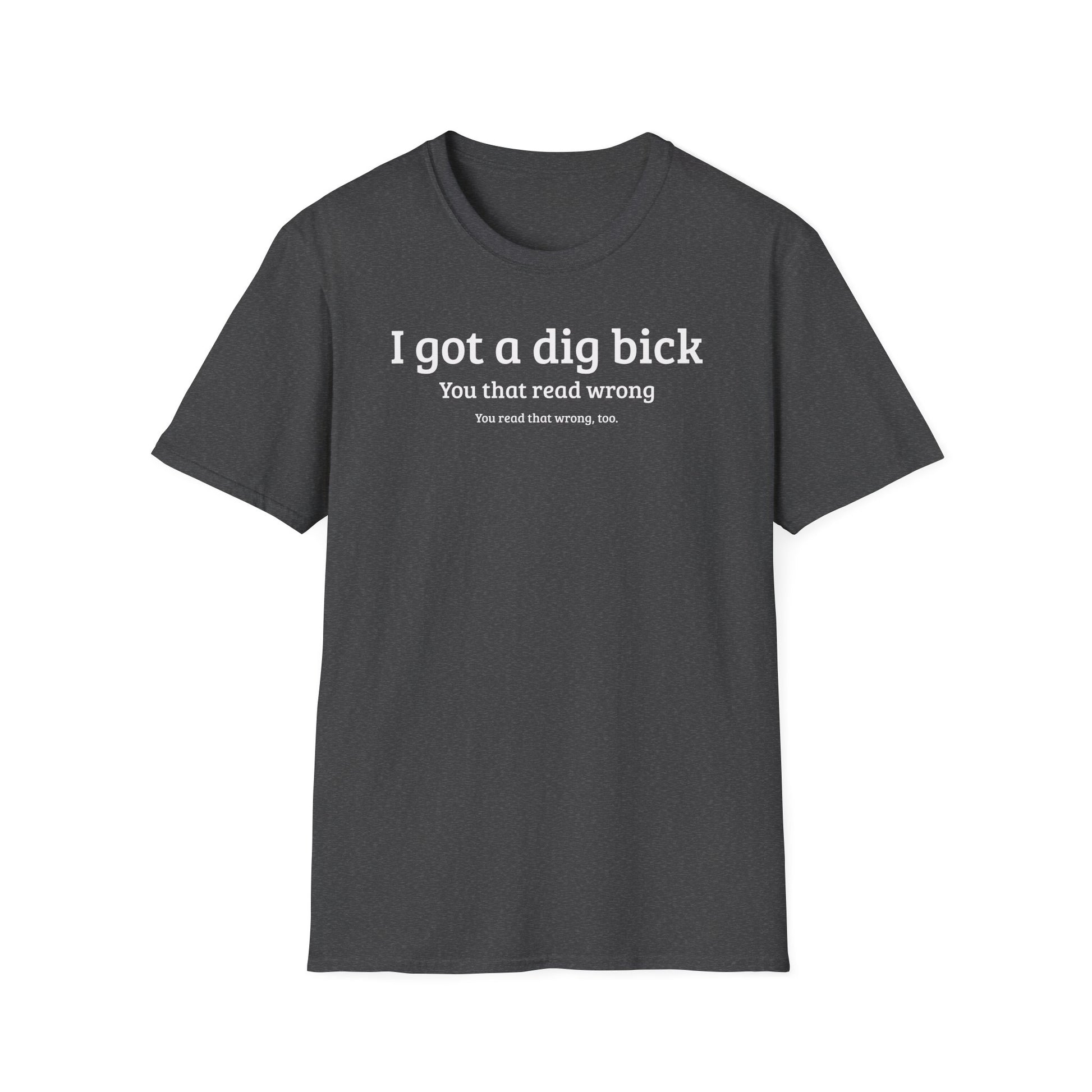 I got a dig bick...