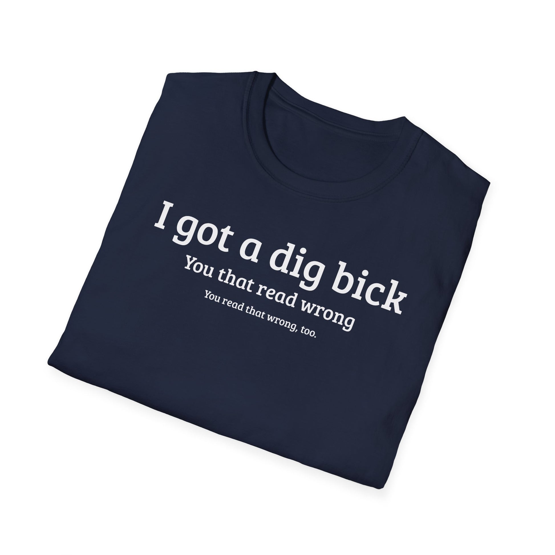 I got a dig bick...