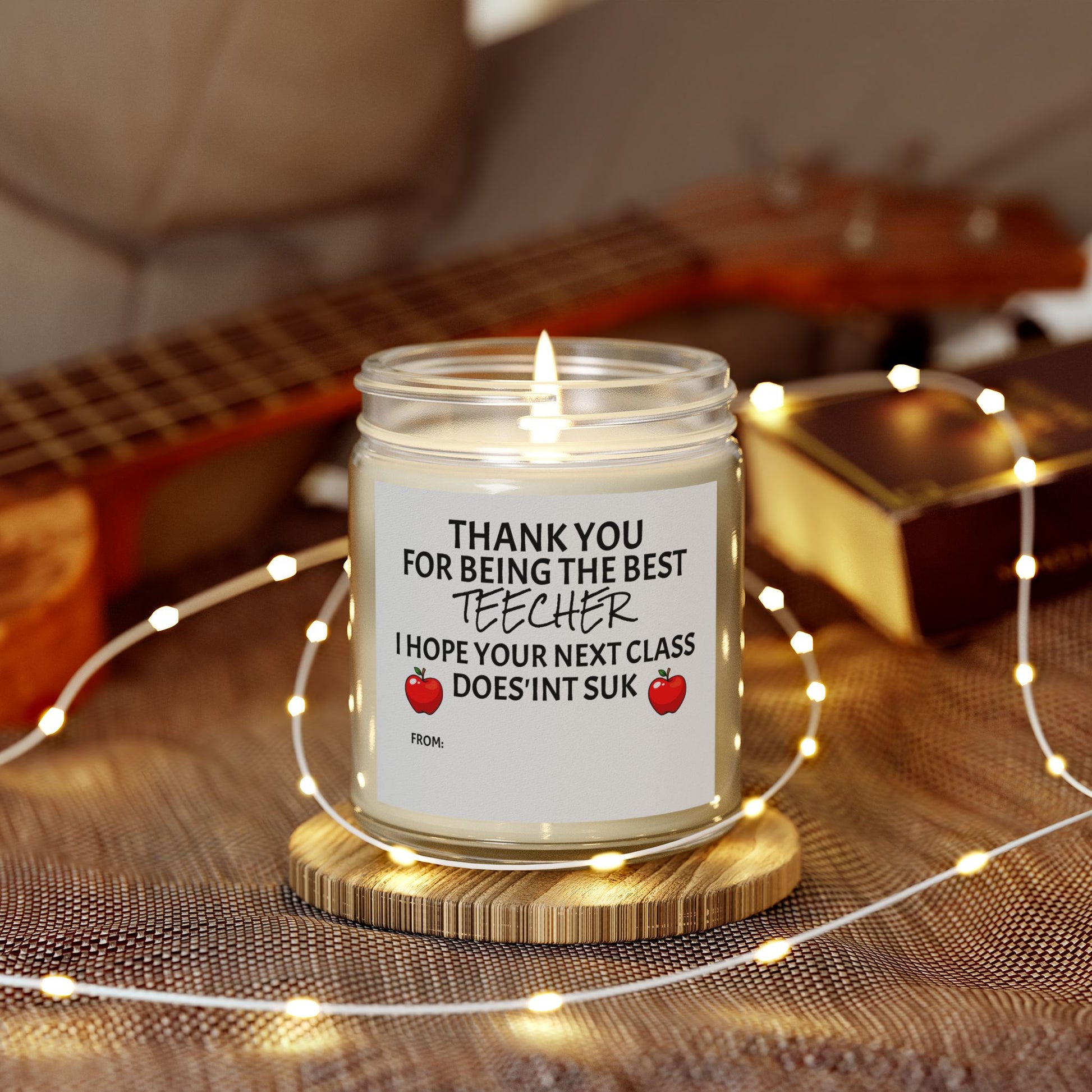 Thank You For Being The Best Teecher. I Hope Your Next Class Does'int Suk - Scented Candles, Coconut Apricot Wax (4oz, 9oz)