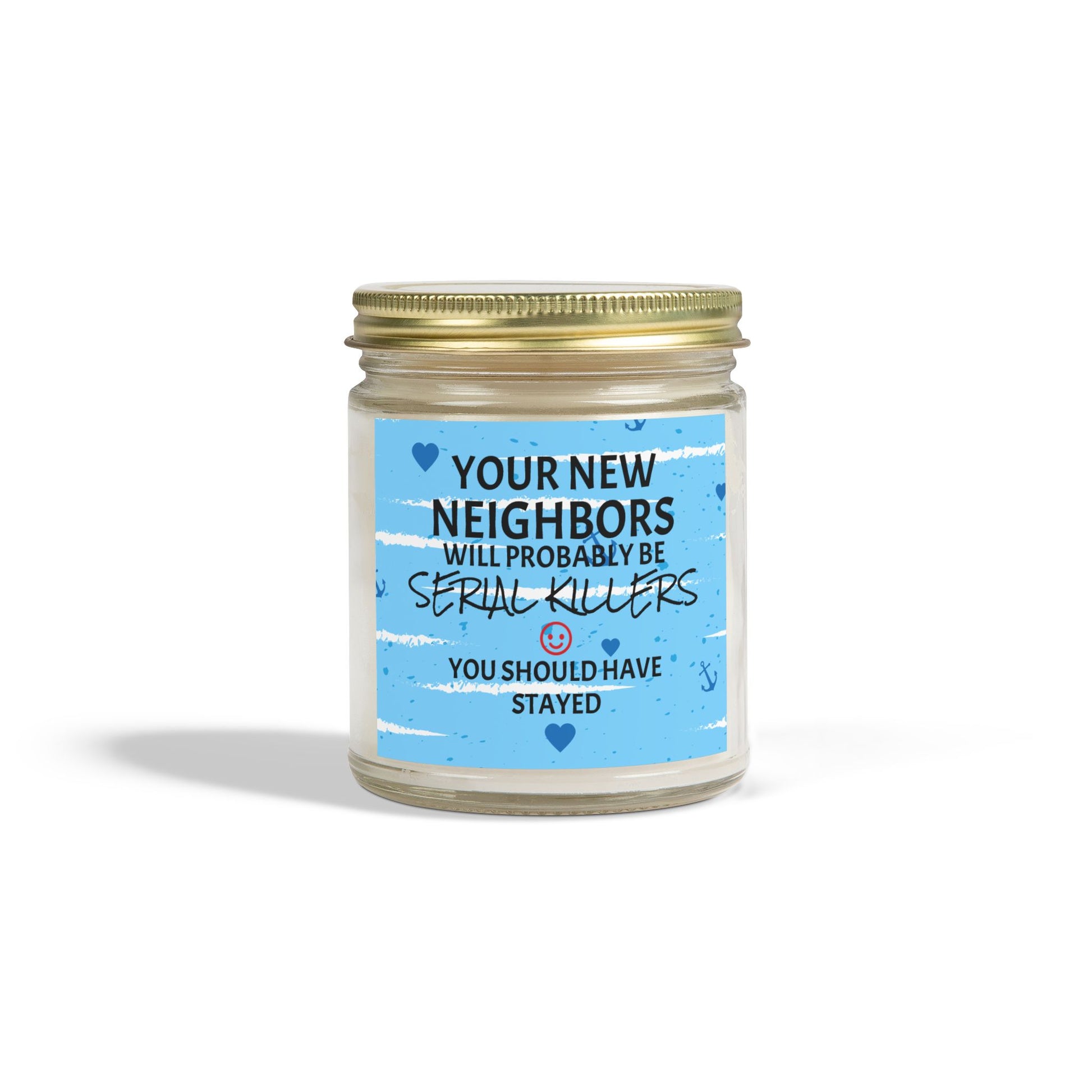 Your New Neighbors Will Probably Be SERIAL KILLERS, You Should Have Stayed - Scented Candles, Coconut Apricot Wax (4oz, 9oz)