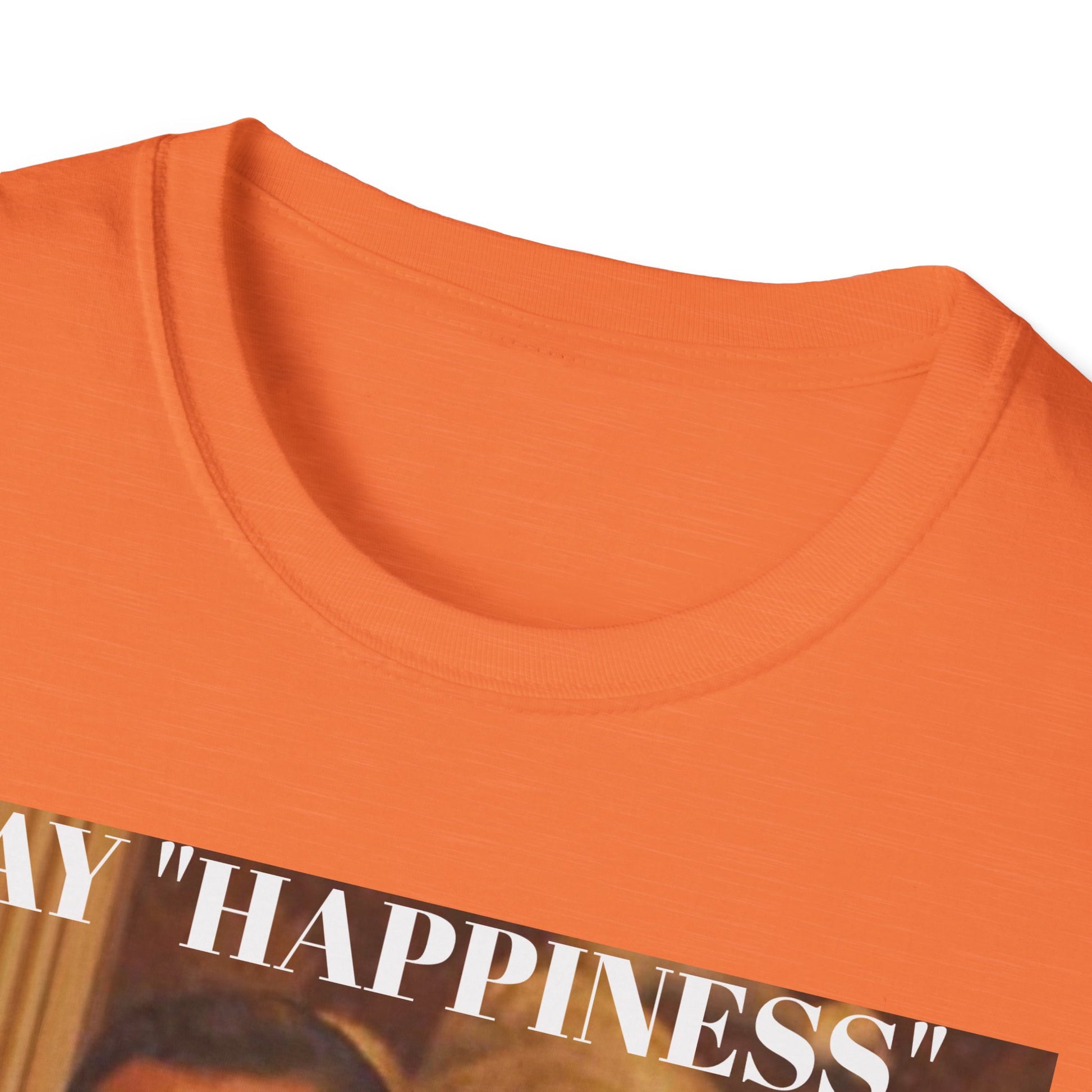 Say Happiness, without the "Ha" - Unisex Softstyle