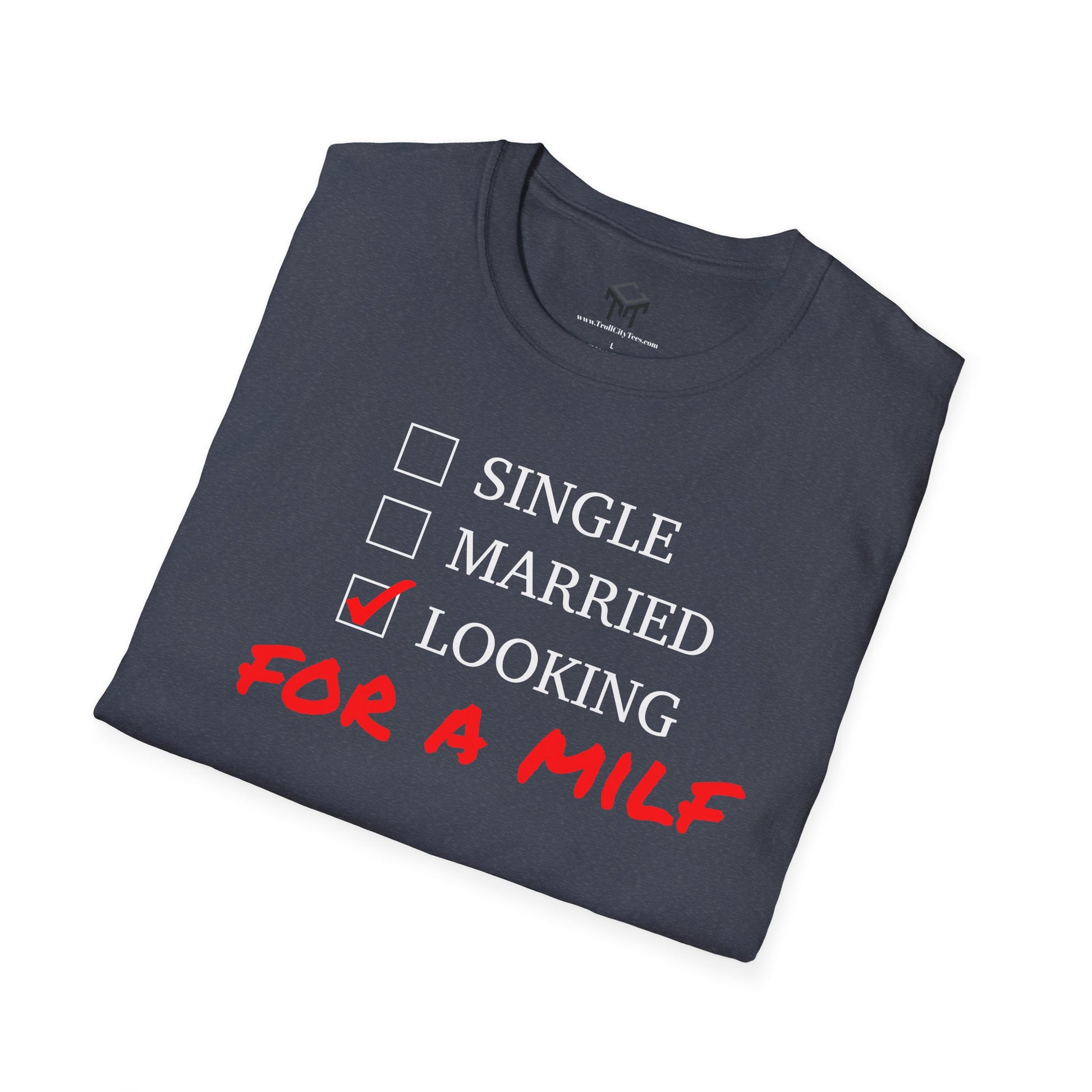 Single, Married, Looking For A Milf - Funny Quote Tee
