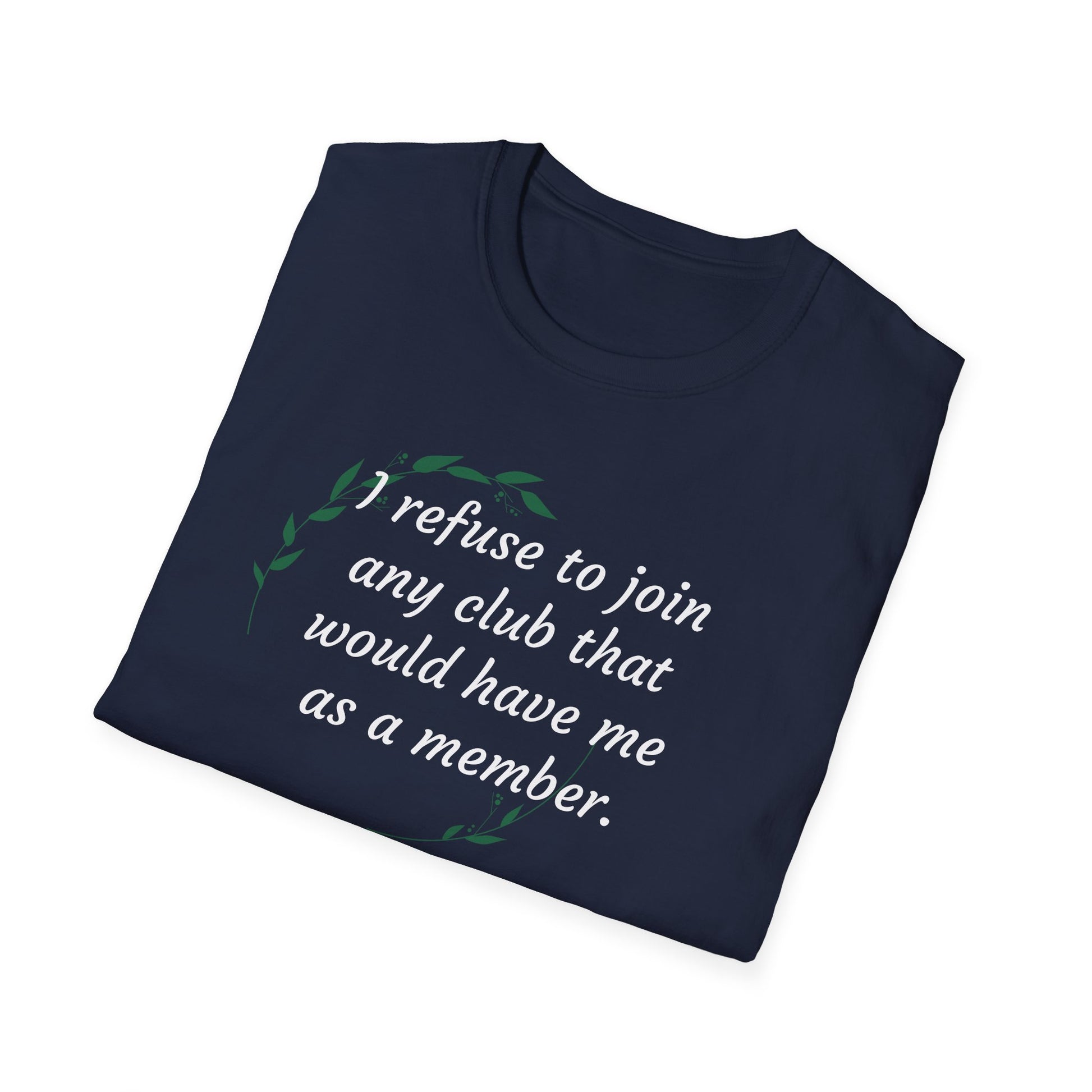 I refuse to join any club...