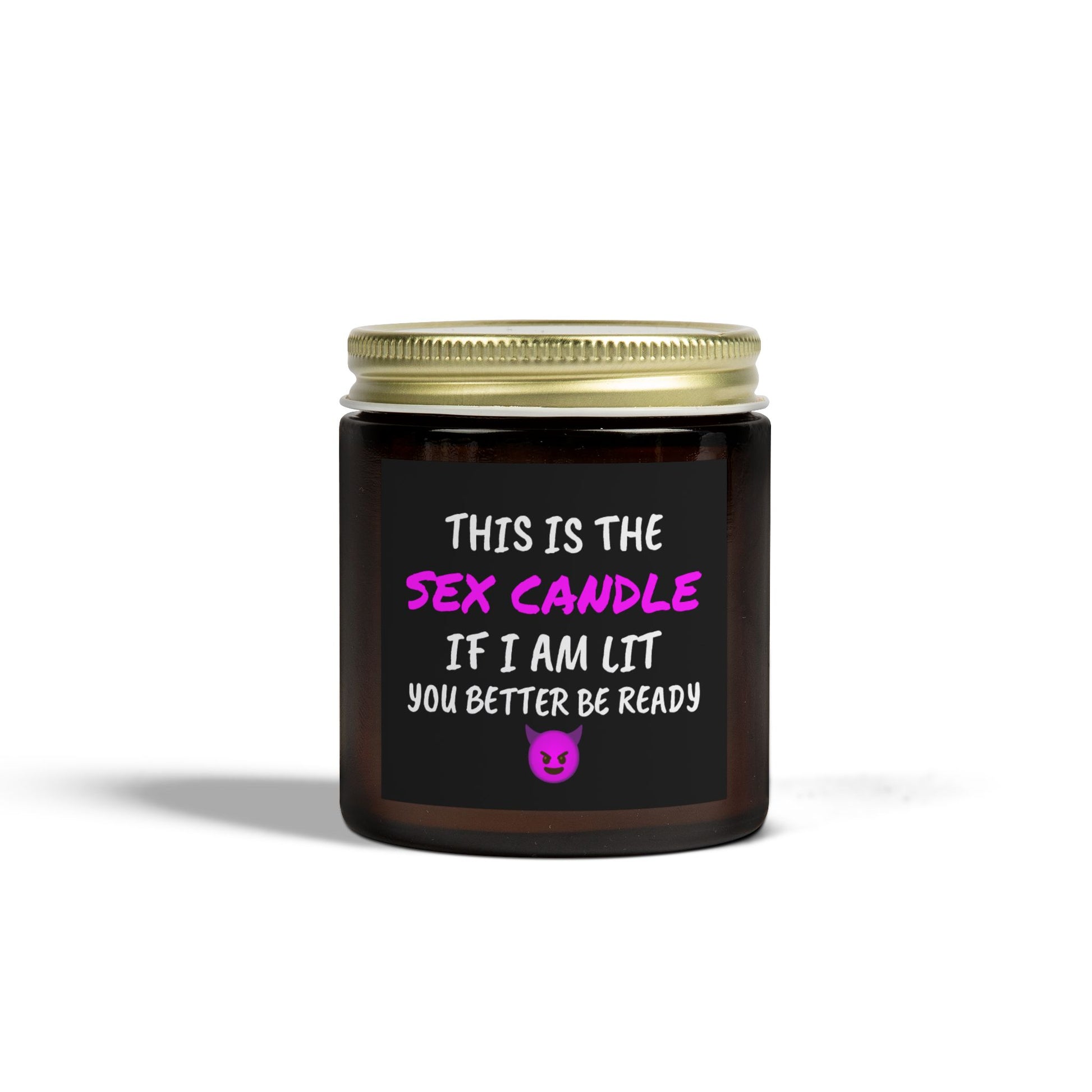 This is the S*x Candle, If I am lit, you better be ready - Scented Candles, Coconut Apricot Wax (4oz, 9oz)