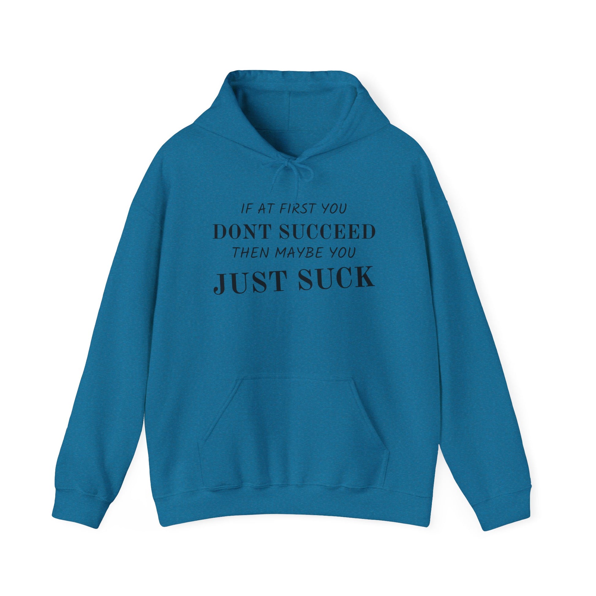 If at First You Don't Succeed, Maybe You Just Suck - Funny Quote - Hooded Sweatshirt