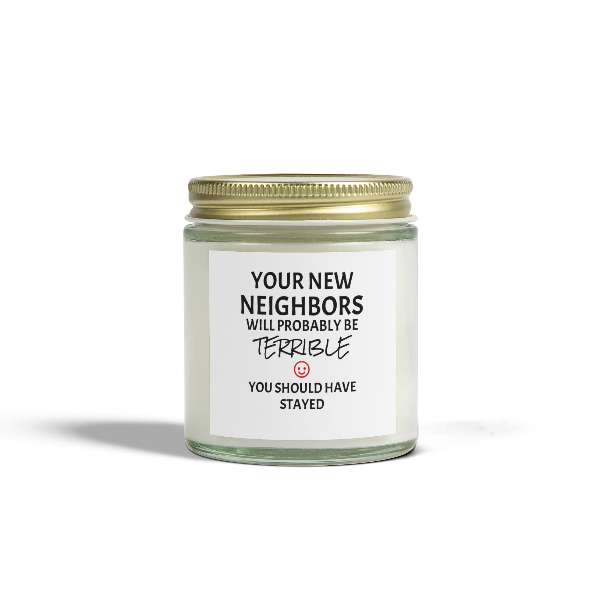 Your New Neighbors Will Probably Be TERRIBLE, You Should Have Stayed - Scented Candles, Coconut Apricot Wax (4oz, 9oz)