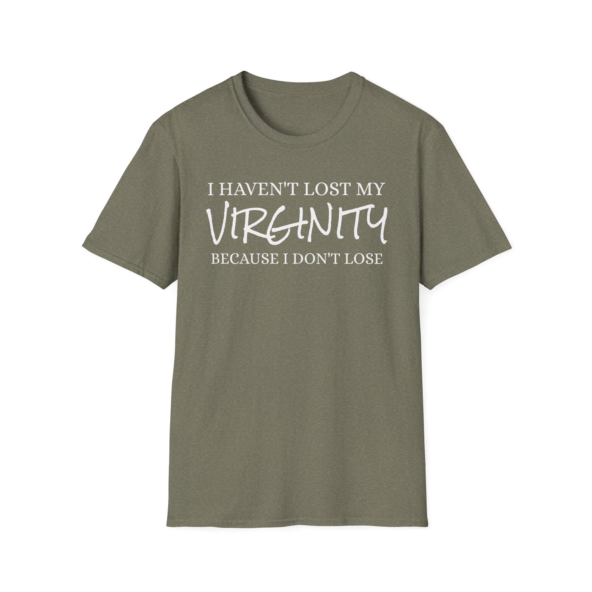 I haven't Lost My Virginity, Because I don't Lose - Unisex Softstyle