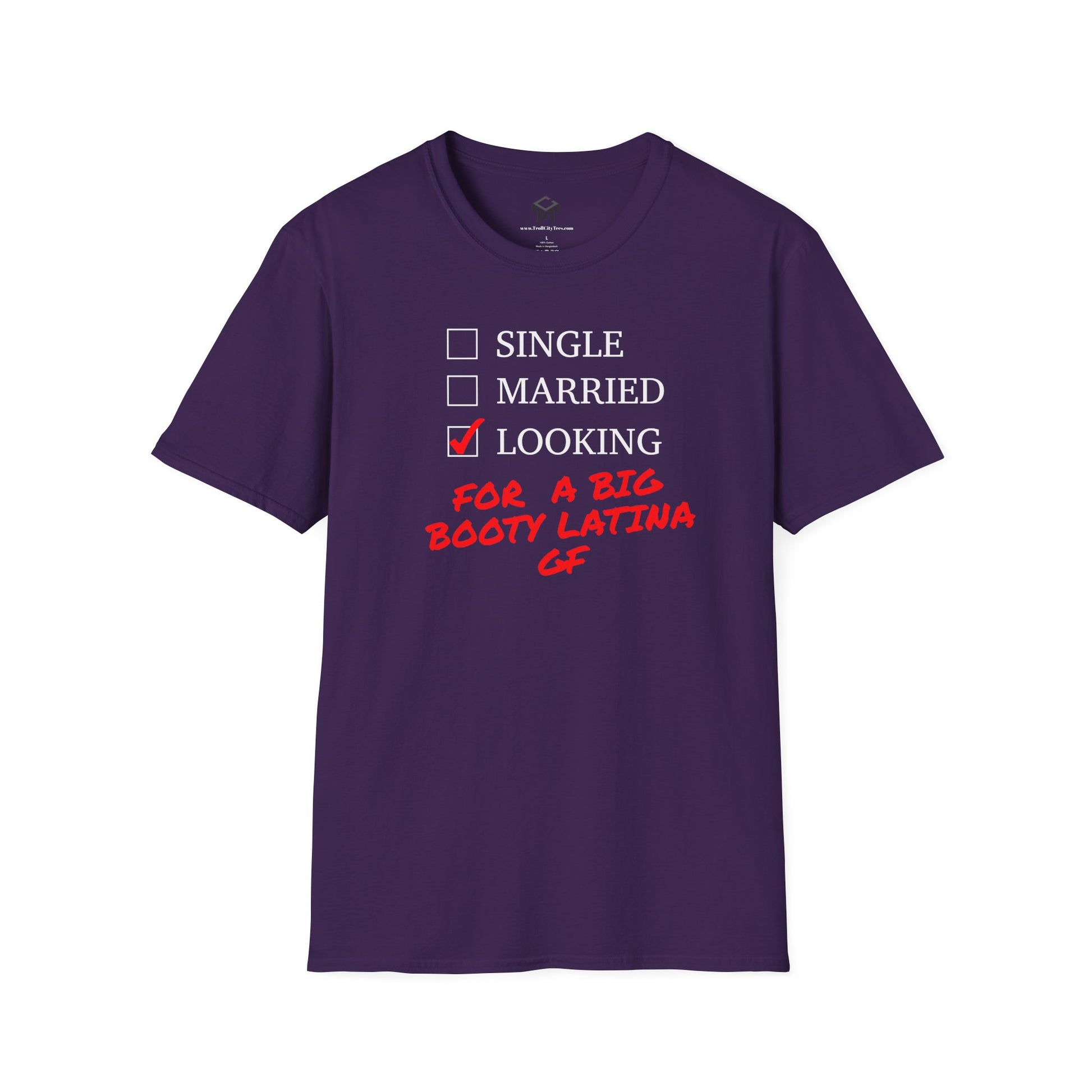 T-Shirt - Single, Married, Looking For a Big Booty Latina GF