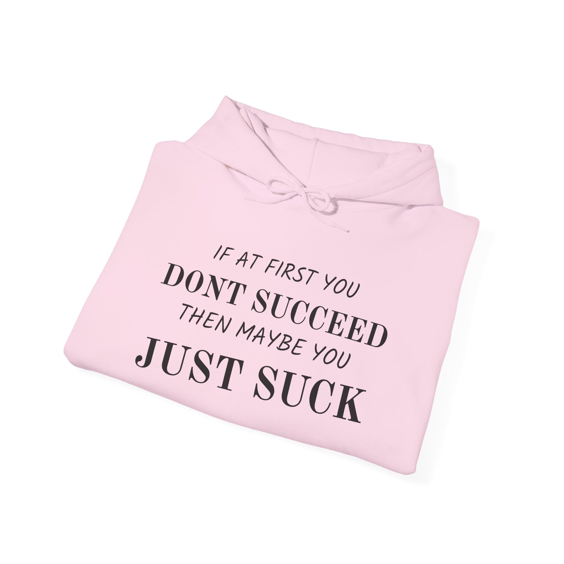 If at First You Don't Succeed, Maybe You Just Suck - Funny Quote - Hooded Sweatshirt