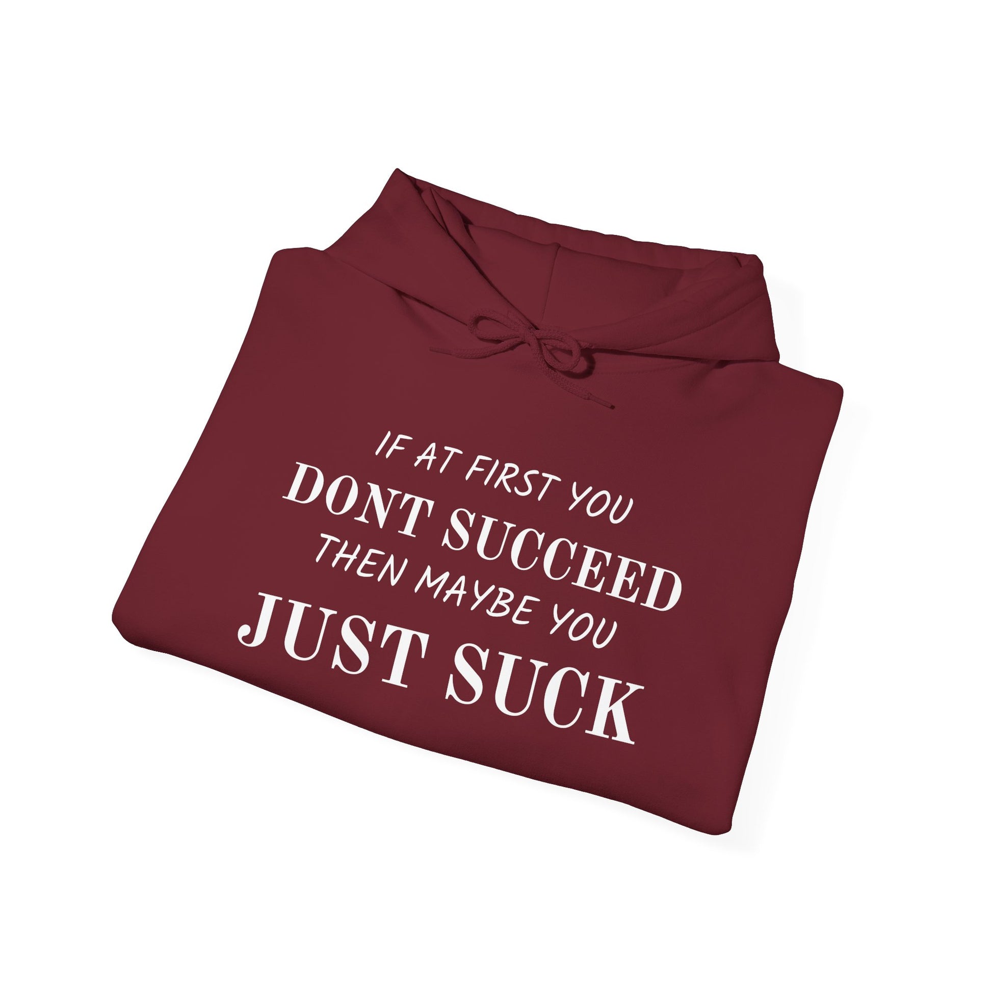 If at First You Don't Succeed, Maybe You Just Suck - Funny Quote - Hooded Sweatshirt
