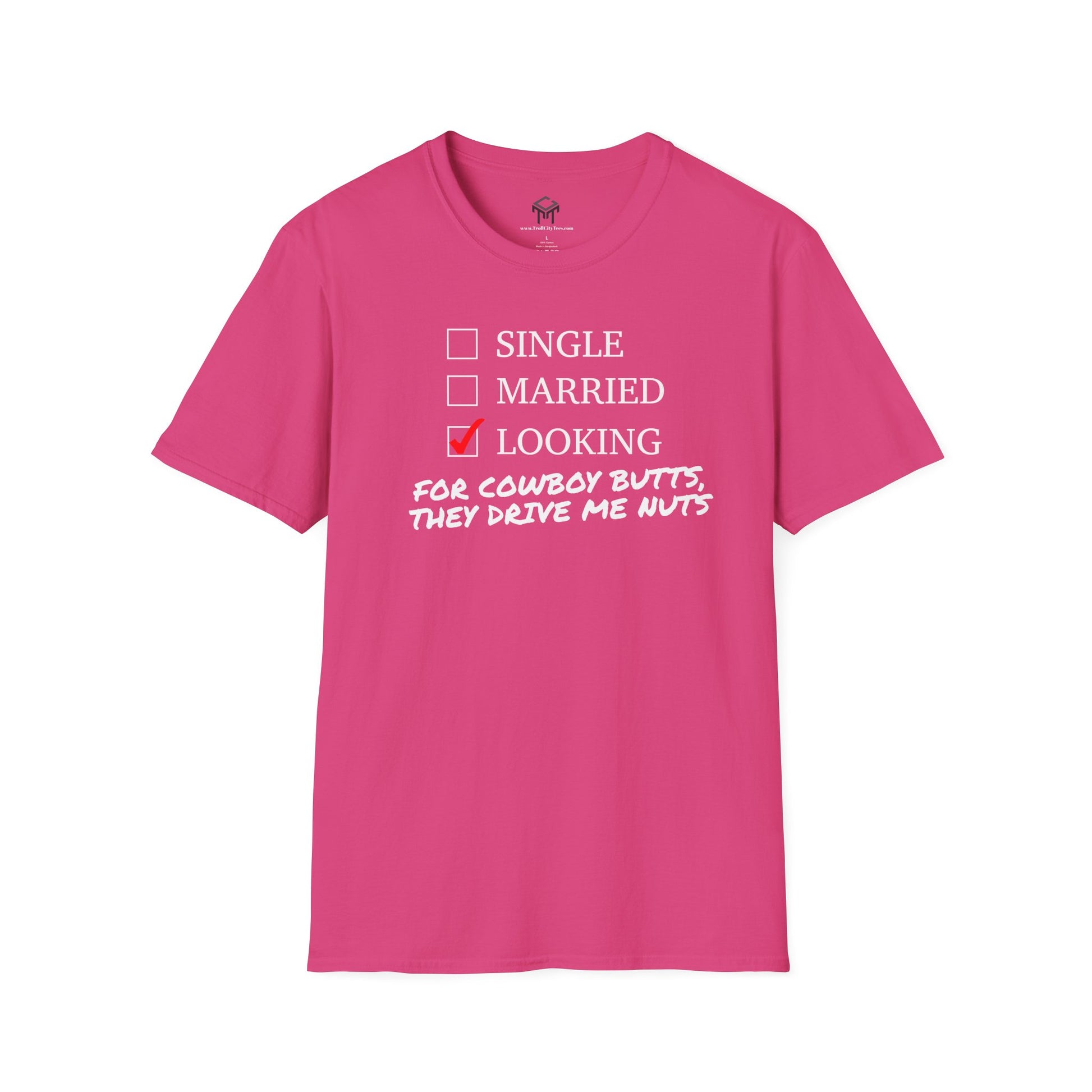 Single, Married, Looking For Cowboy Butts, They Drive Me Nuts!