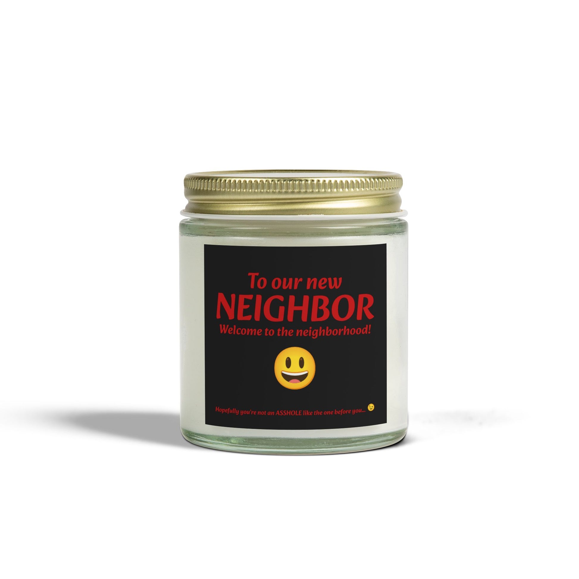 To our new neighbor, welcome to the neighborhood! Hopefully you're not an asshole like the last one... - Scented Candles, Coconut Apricot Wax (4oz, 9oz)