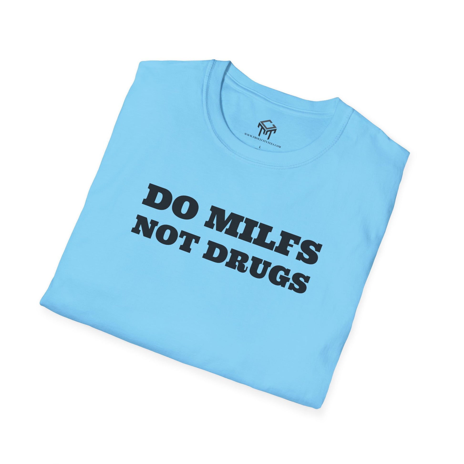 Do Milfs, Not Drugs - Funny Unisex T-Shirt