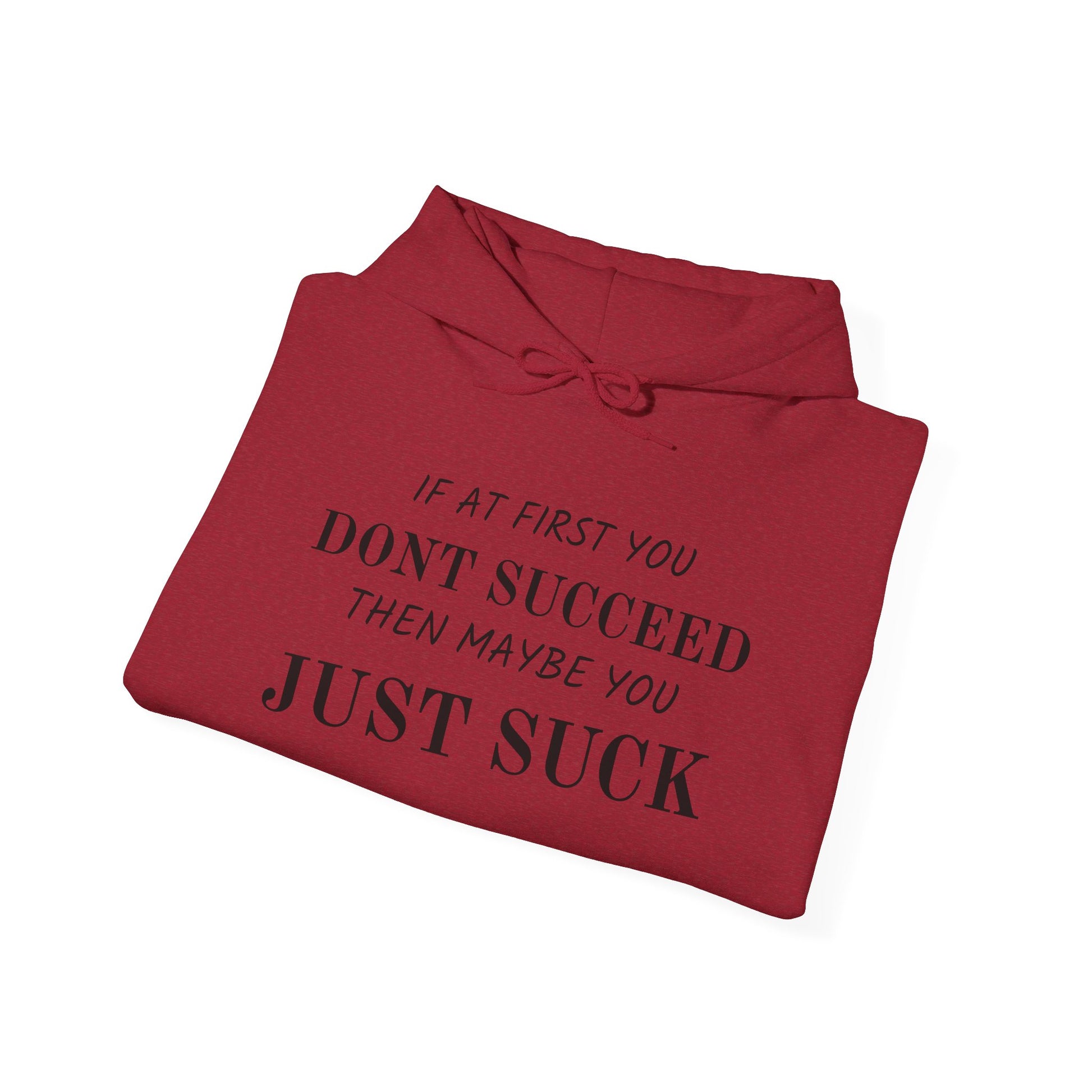 If at First You Don't Succeed, Maybe You Just Suck - Funny Quote - Hooded Sweatshirt
