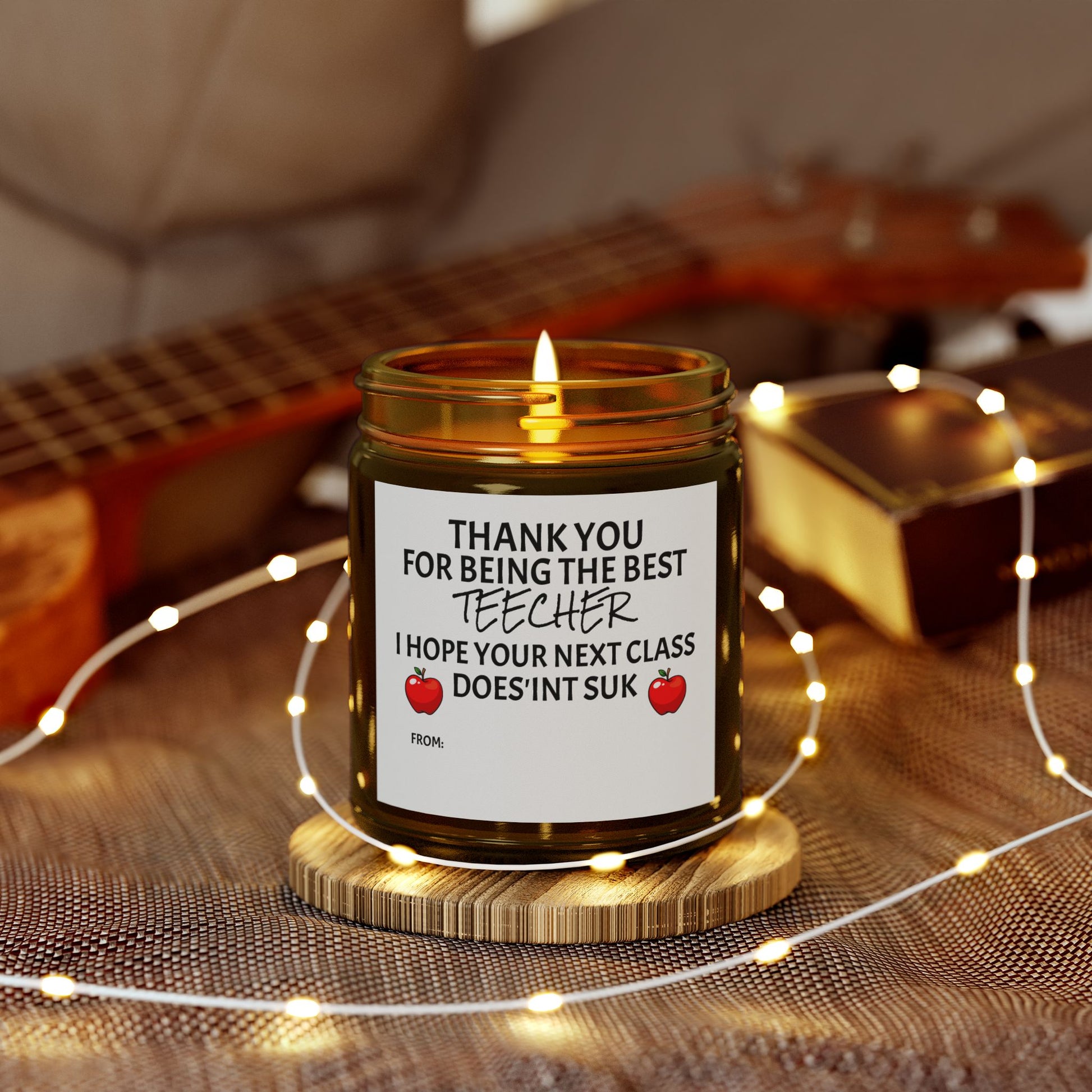 Thank You For Being The Best Teecher. I Hope Your Next Class Does'int Suk - Scented Candles, Coconut Apricot Wax (4oz, 9oz)