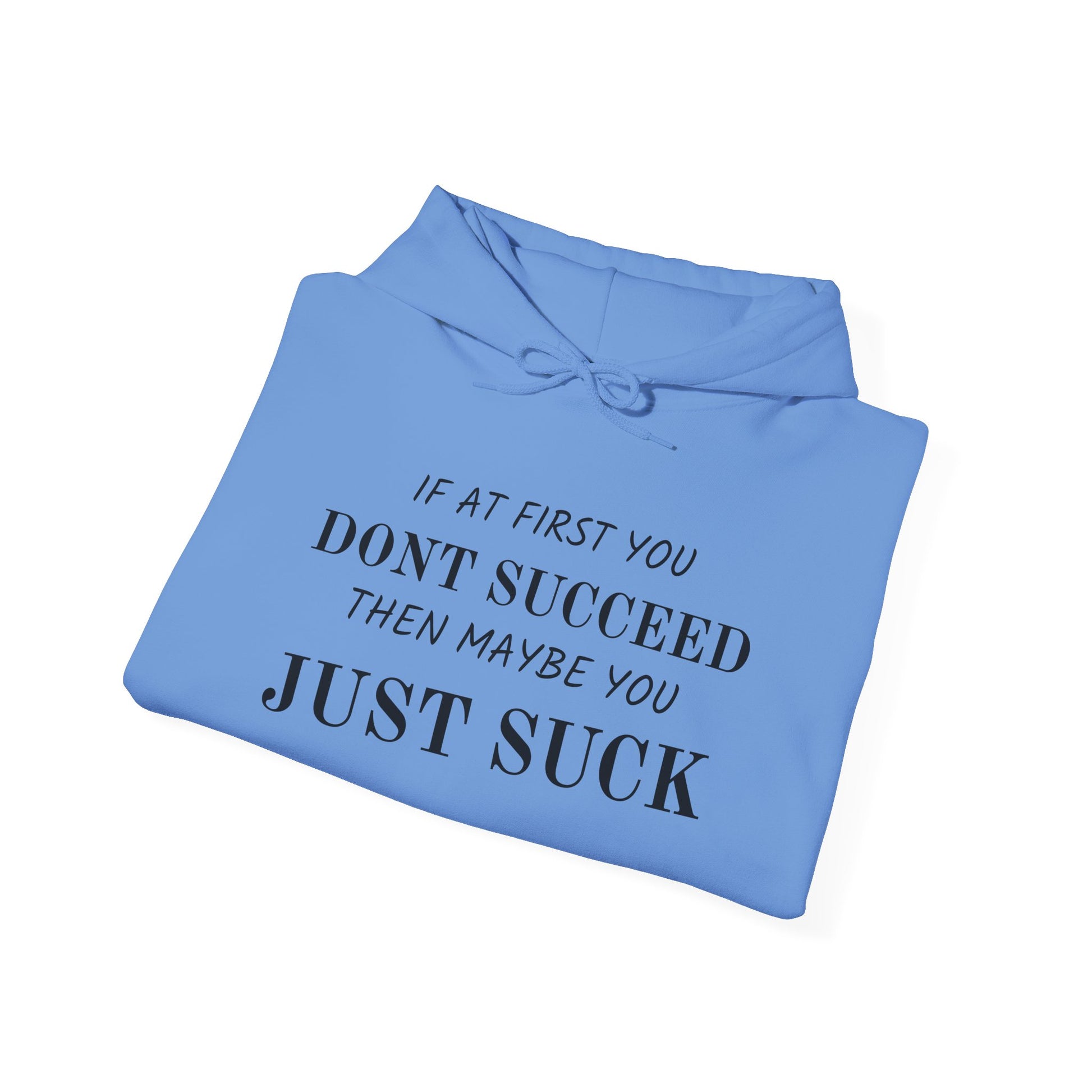 If at First You Don't Succeed, Maybe You Just Suck - Funny Quote - Hooded Sweatshirt