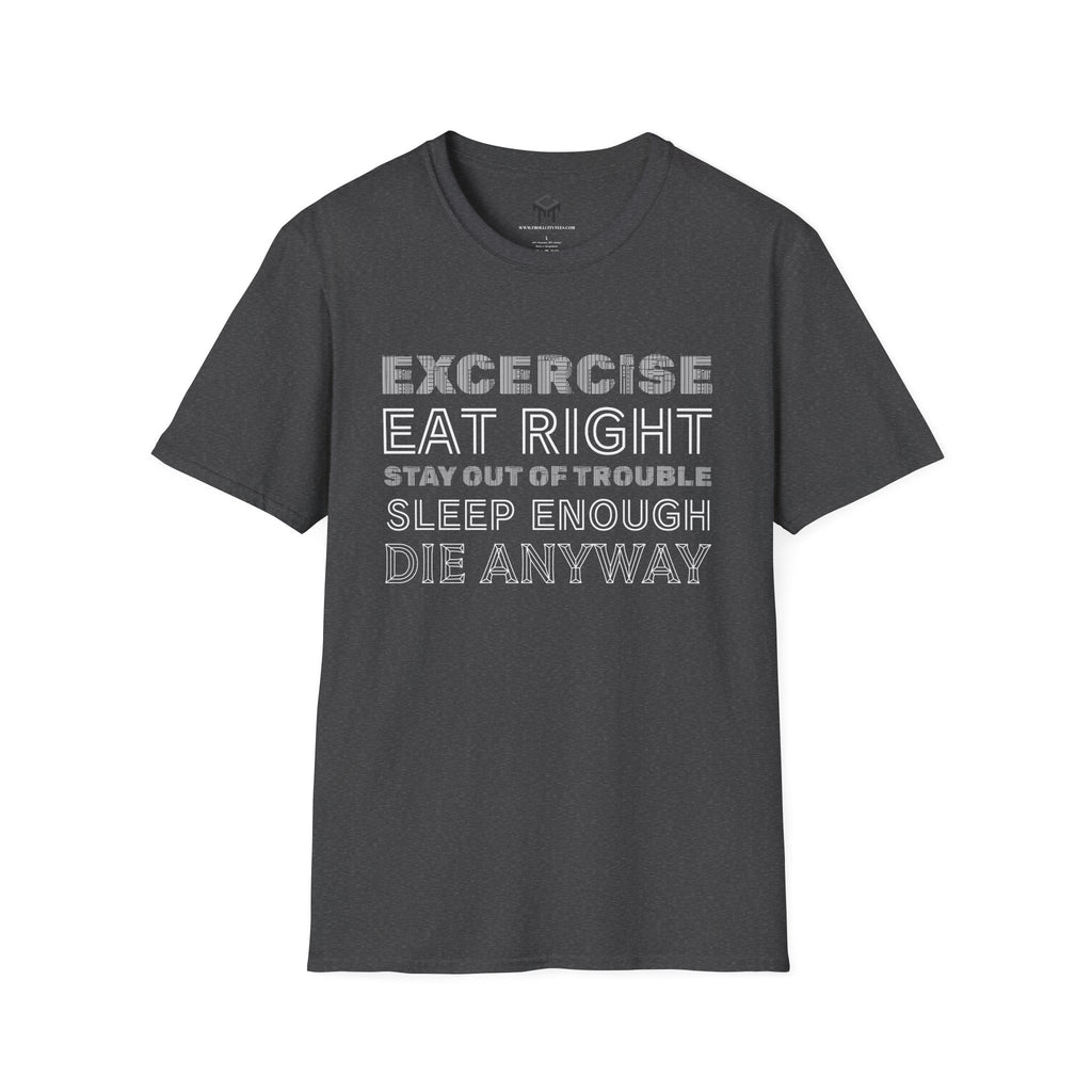 Exercise, eat right, stay out of trouble, sleep enough, Die Anyway...