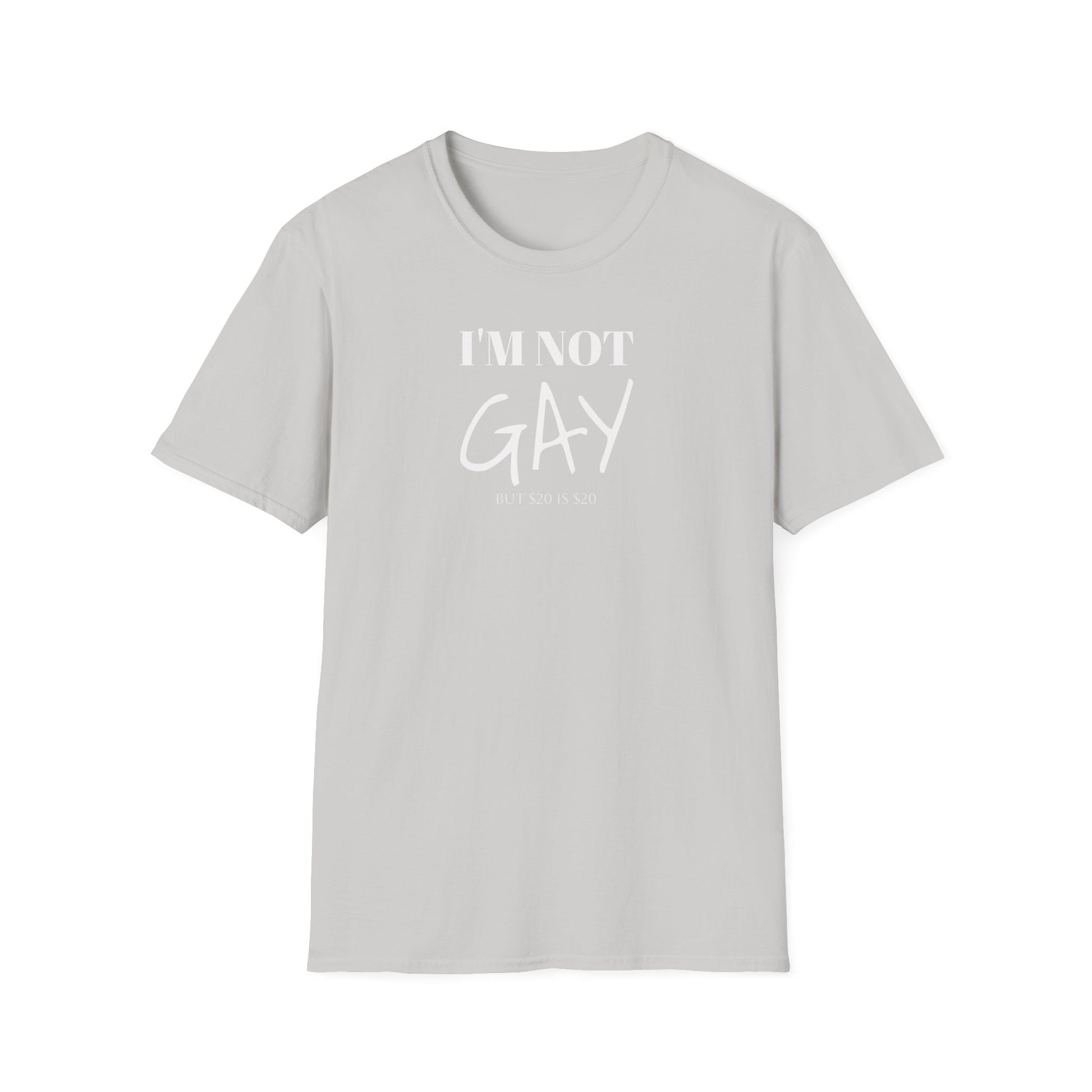 I'm Not G*y - But $20 is $20