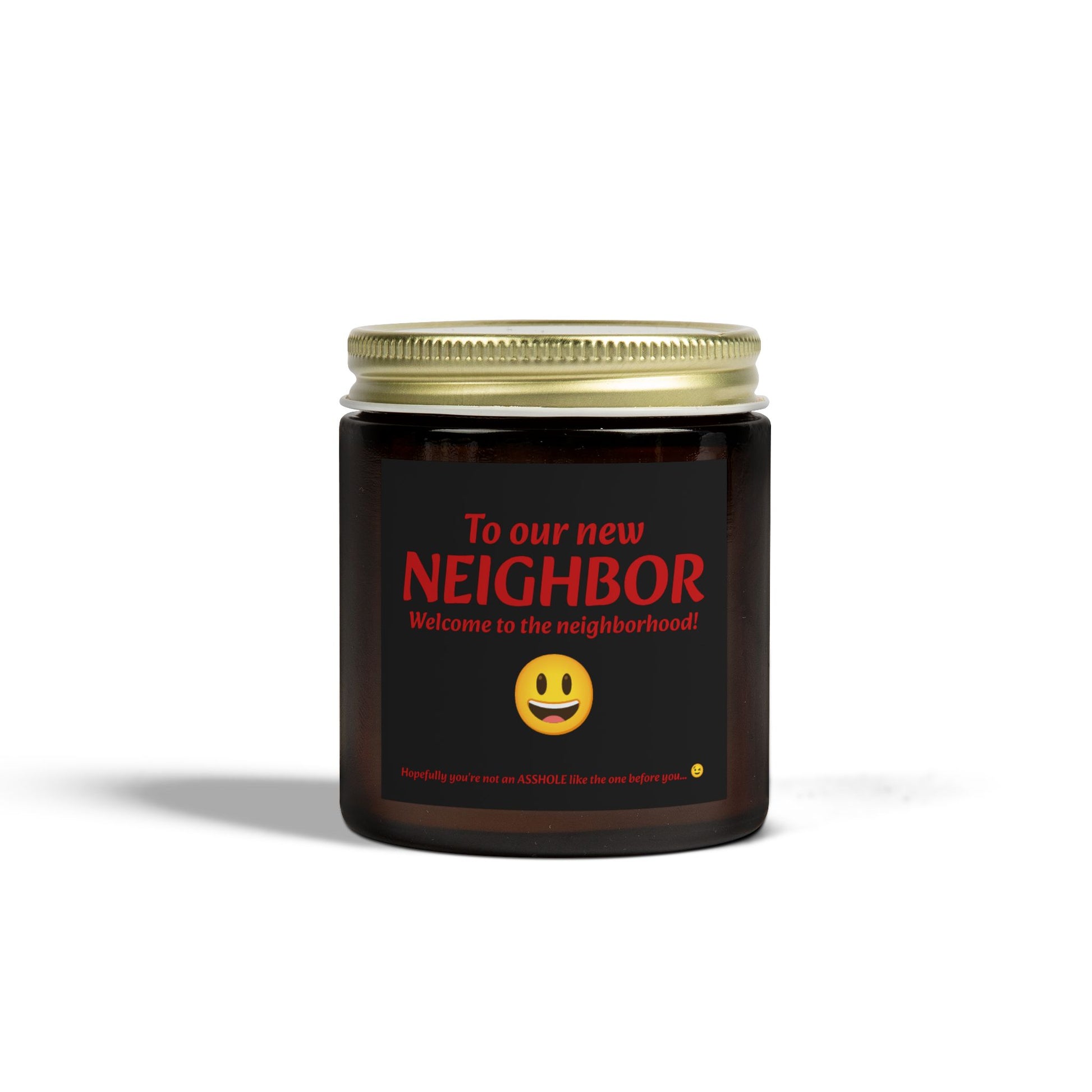 To our new neighbor, welcome to the neighborhood! Hopefully you're not an asshole like the last one... - Scented Candles, Coconut Apricot Wax (4oz, 9oz)