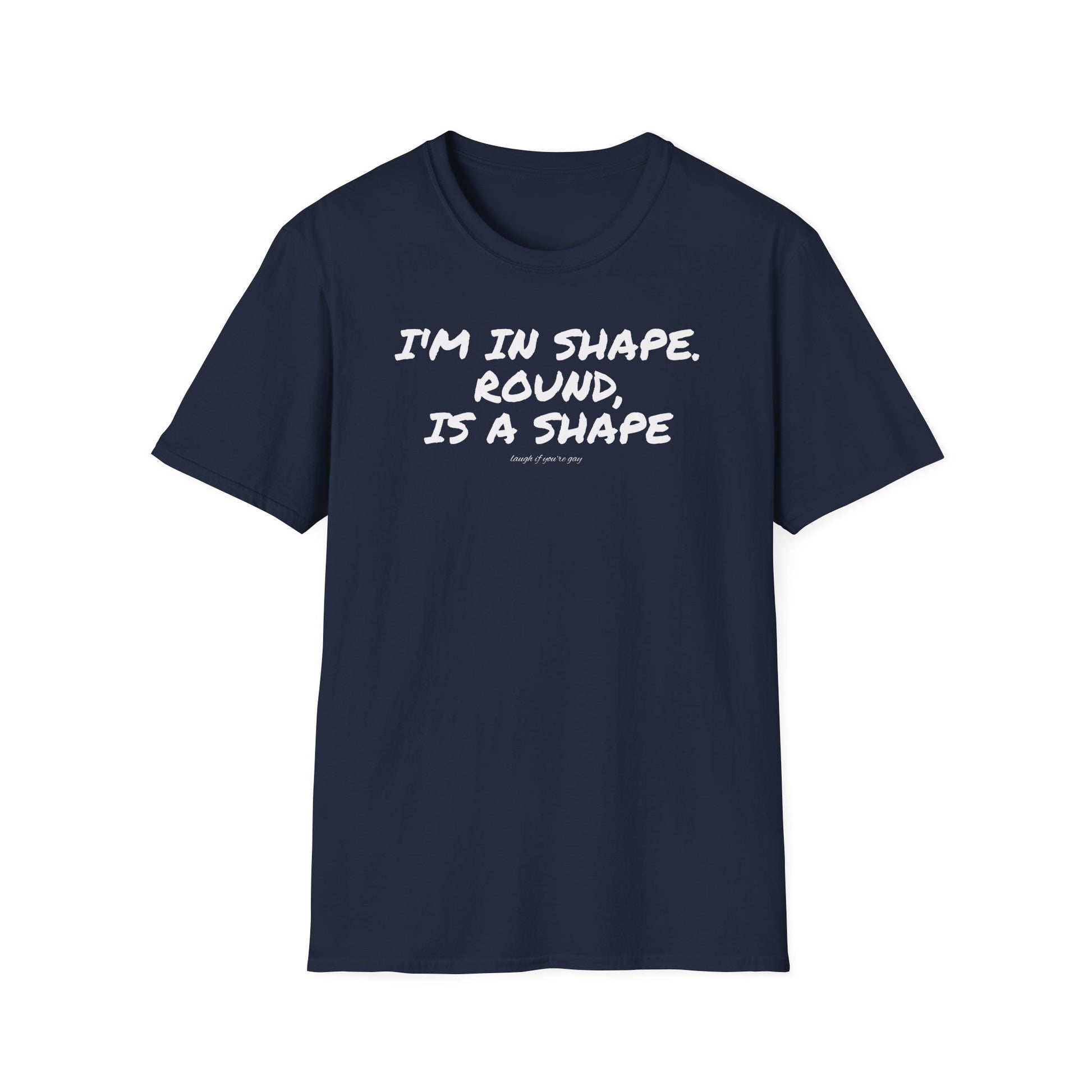 I'm in shape...Round is a shape