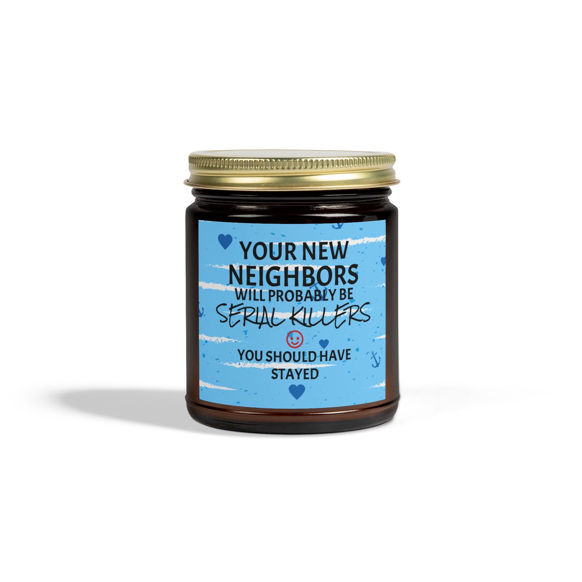 Your New Neighbors Will Probably Be SERIAL KILLERS, You Should Have Stayed - Scented Candles, Coconut Apricot Wax (4oz, 9oz)