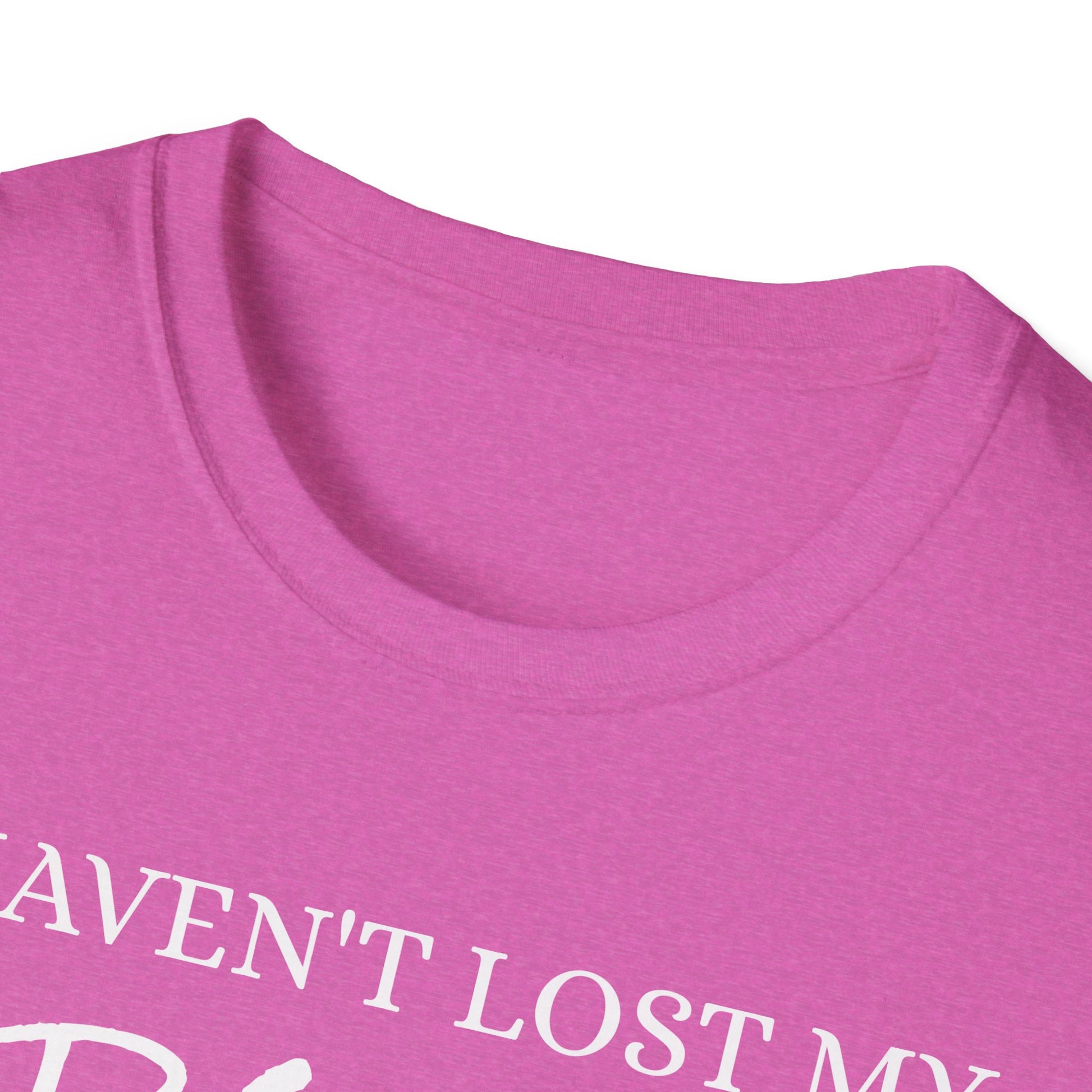 I haven't Lost My Virginity, Because I don't Lose - Unisex Softstyle