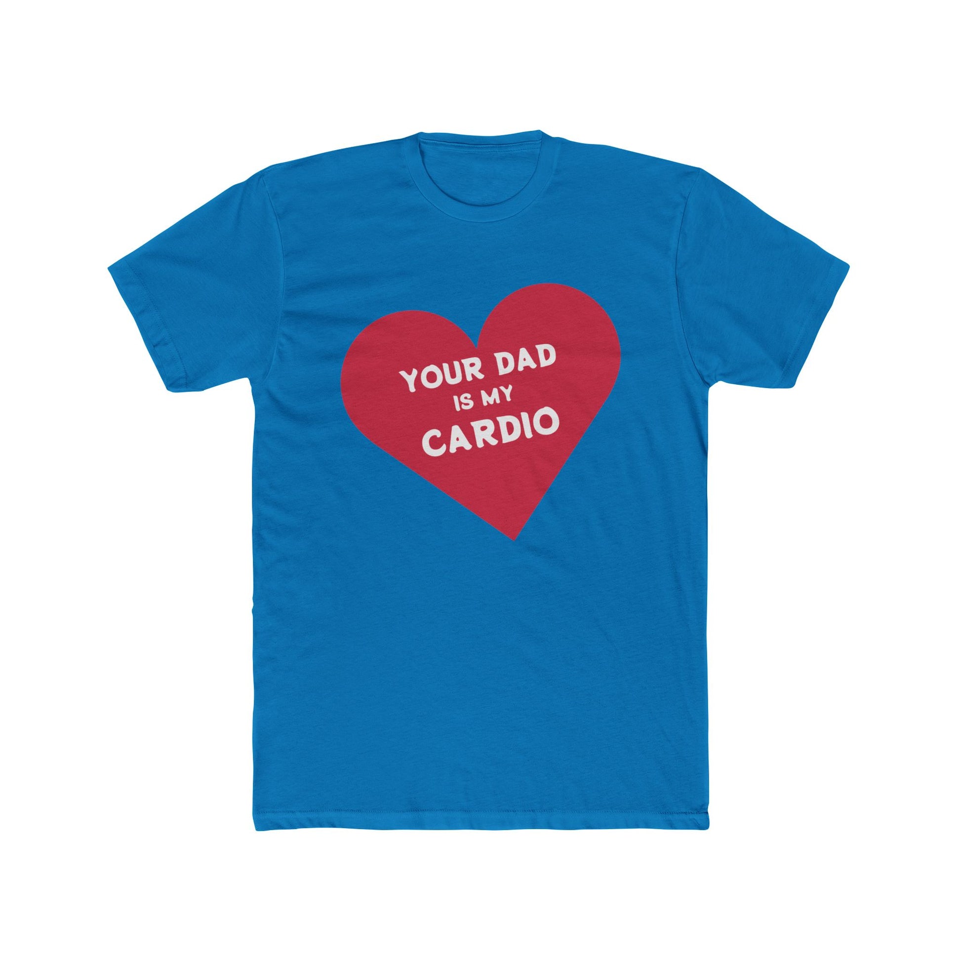 YOUR DAD IS MY CARDIO