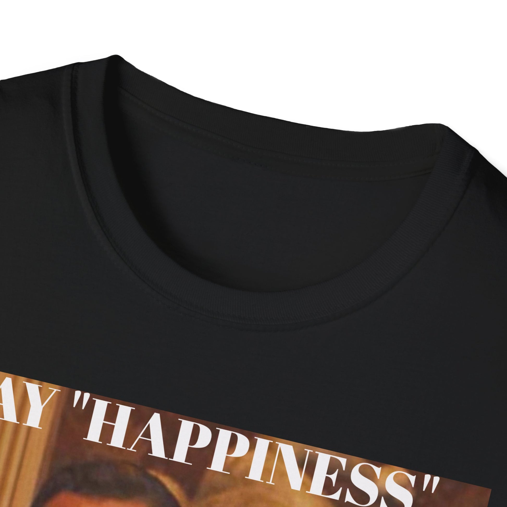 Say Happiness, without the "Ha" - Unisex Softstyle