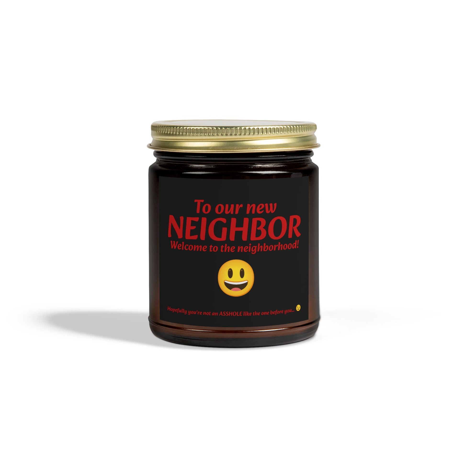 To our new neighbor, welcome to the neighborhood! Hopefully you're not an asshole like the last one... - Scented Candles, Coconut Apricot Wax (4oz, 9oz)