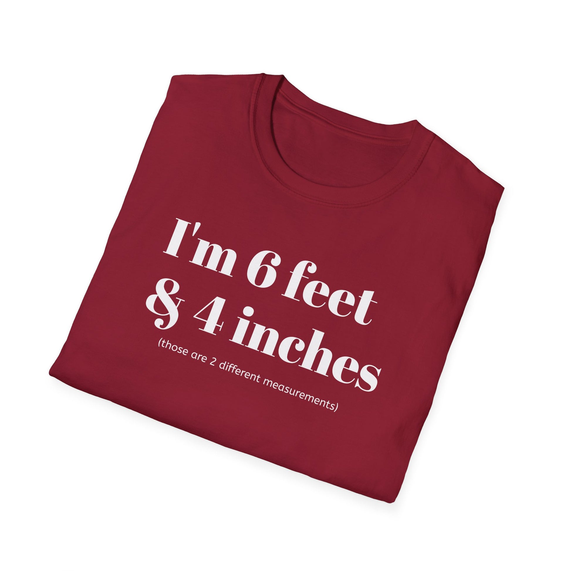 I'm 6 feet & 4 inches...those are two different measurements...