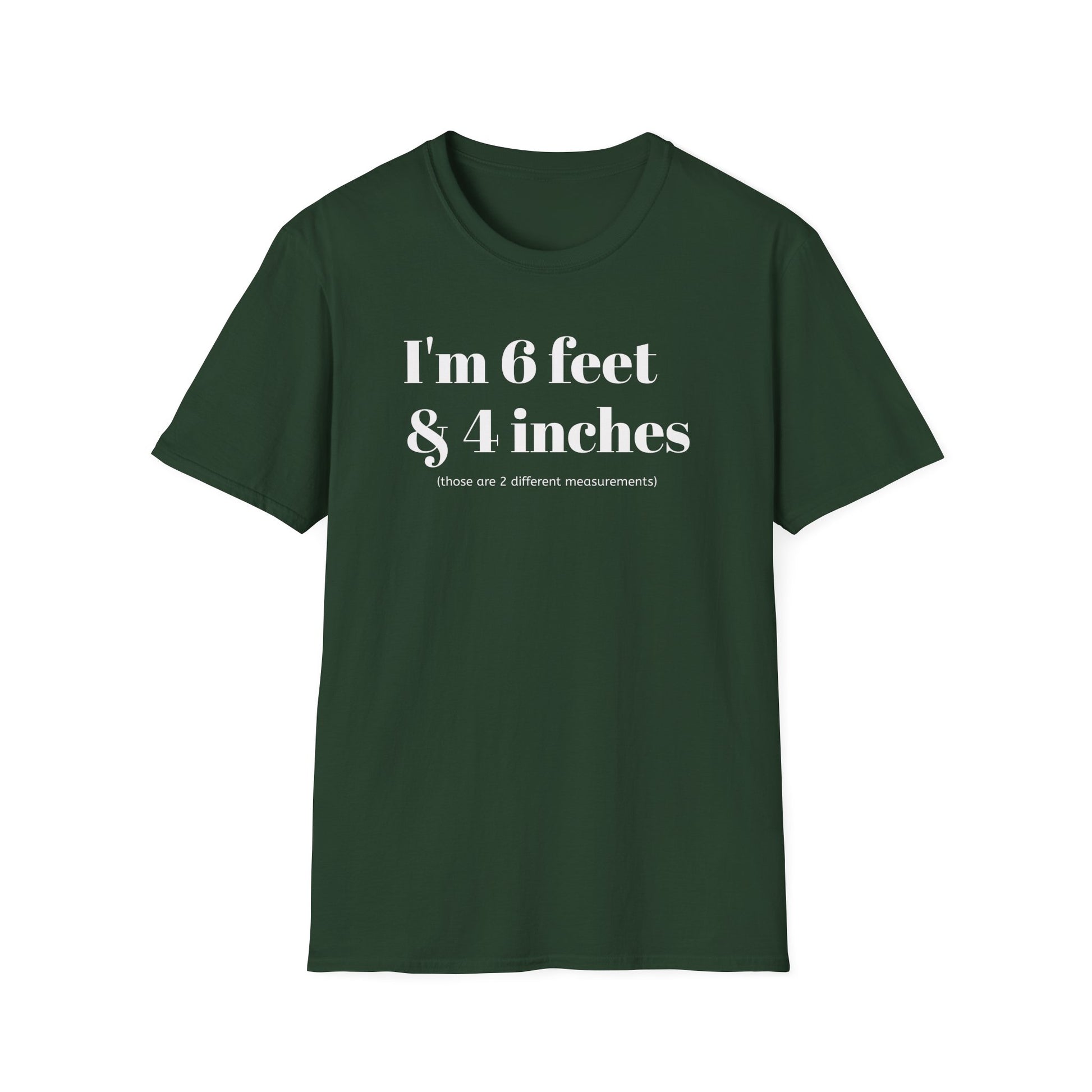 I'm 6 feet & 4 inches...those are two different measurements...